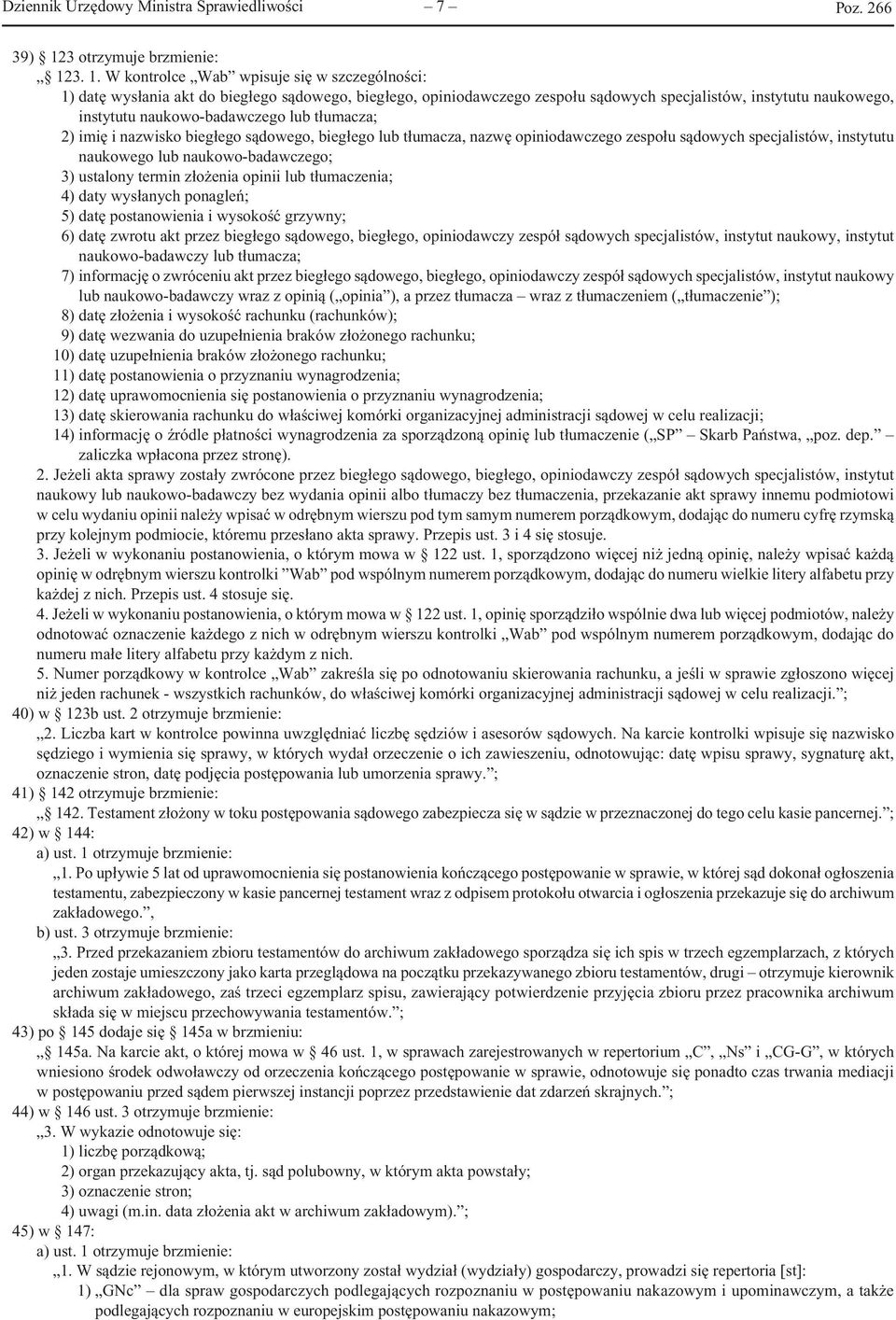 3. 1. W kontrolce Wab wpisuje się w szczególności: 1) datę wysłania akt do biegłego sądowego, biegłego, opiniodawczego zespołu sądowych specjalistów, instytutu naukowego, instytutu naukowo-badawczego