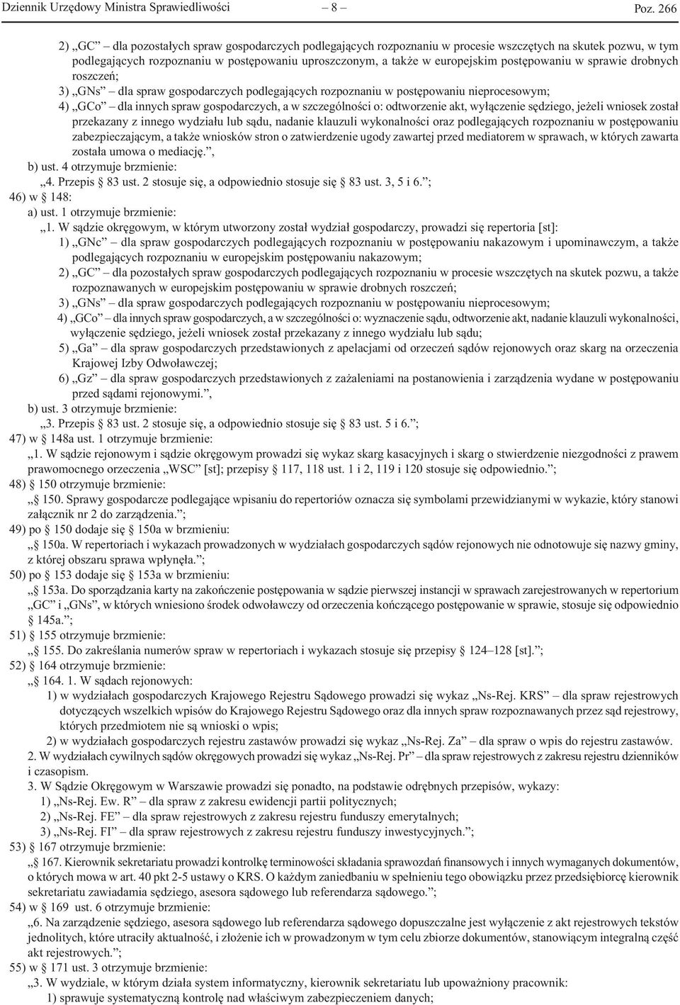 gospodarczych, a w szczególności o: odtworzenie akt, wyłączenie sędziego, jeżeli wniosek został przekazany z innego wydziału lub sądu, nadanie klauzuli wykonalności oraz podlegających rozpoznaniu w