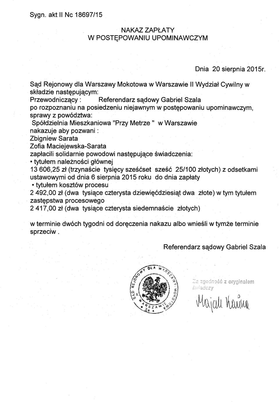 nakazuje aby pozwani : Zbigniew Sarata Zofia Maciejewska-Sarata zaplaclli solidarnie powodowi nastepuiace swiadczenia: tytulern naleznosci g~6wnej 13 606,25 z~(trzynascie tysiecy szescset szesc