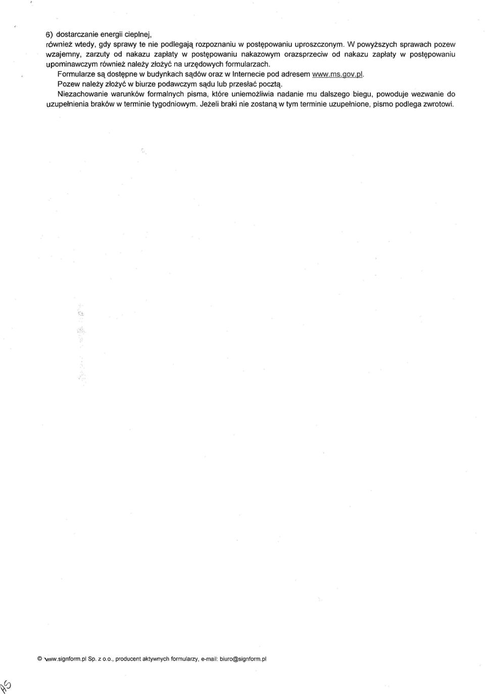 formularzach. Formularze sa dostepne w budynkach sadow oraz w Internecie pod adresem www.ms.gov.pl.