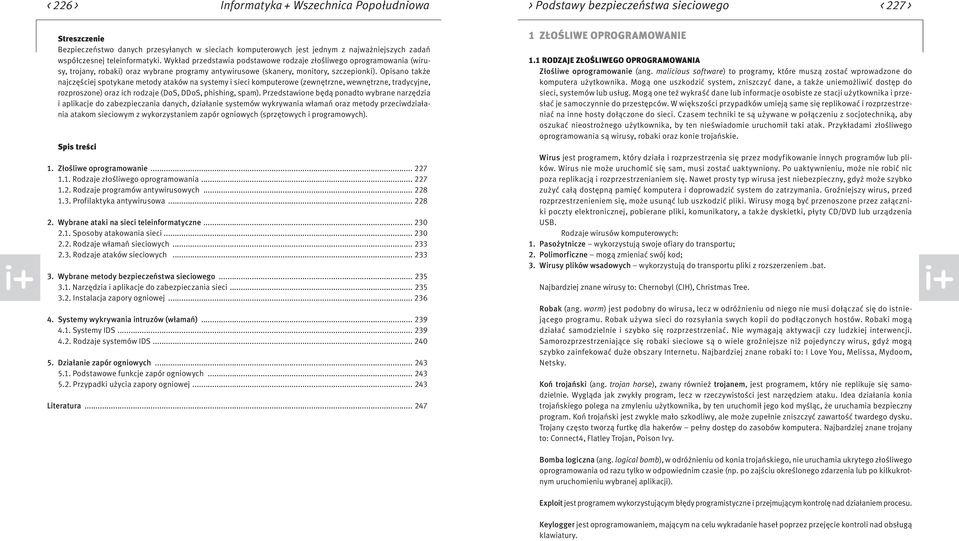 Opisano także najczęściej spotykane metody ataków na systemy i sieci komputerowe (zewnętrzne, wewnętrzne, tradycyjne, rozproszone) oraz ich rodzaje (DoS, DDoS, phishing, spam).