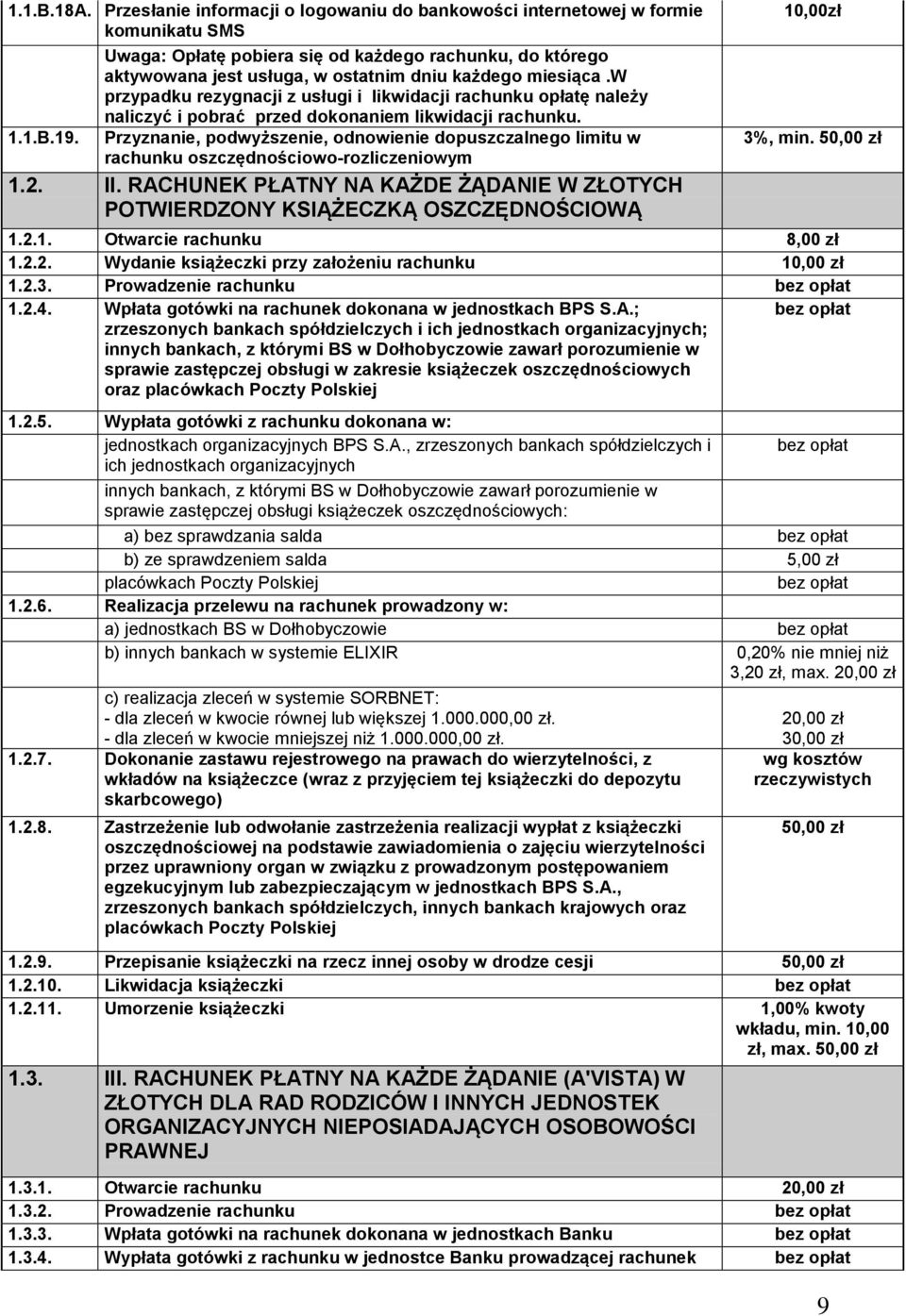 w przypadku rezygnacji z usługi i likwidacji rachunku opłatę należy naliczyć i pobrać przed dokonaniem likwidacji rachunku.