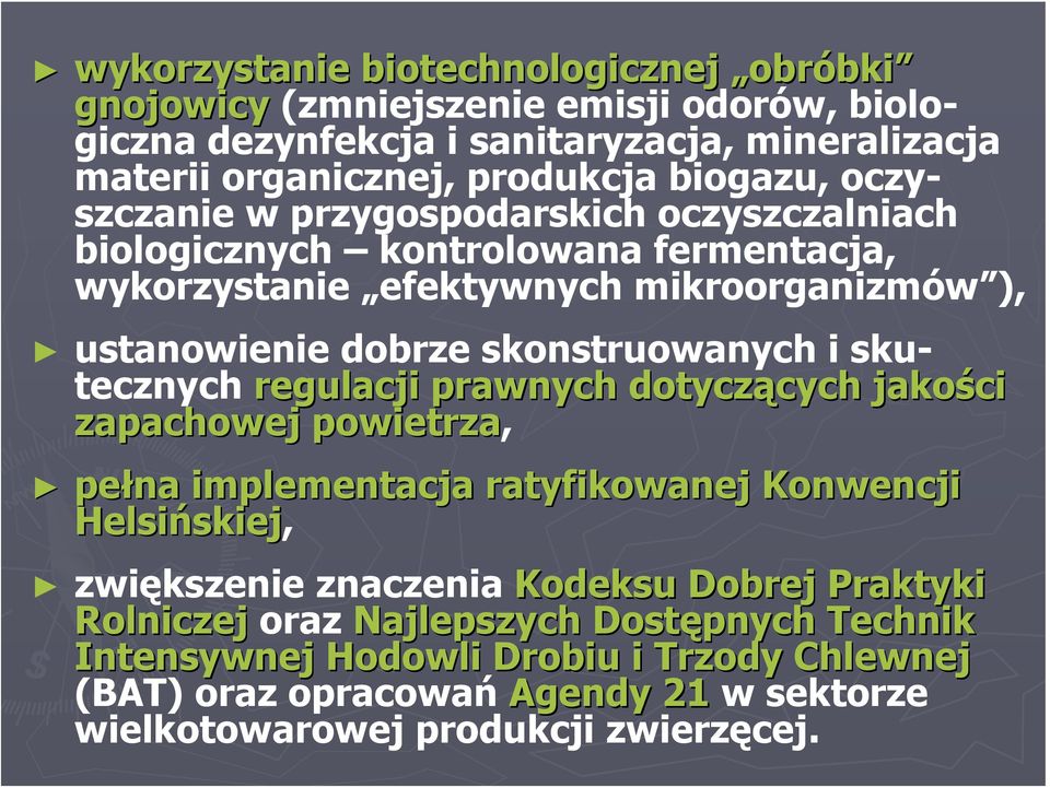 skonstruowanych i skutecznych regulacji prawnych dotyczących jakości zapachowej powietrza, pełna implementacja ratyfikowanej Konwencji Helsińskiej, zwiększenie znaczenia