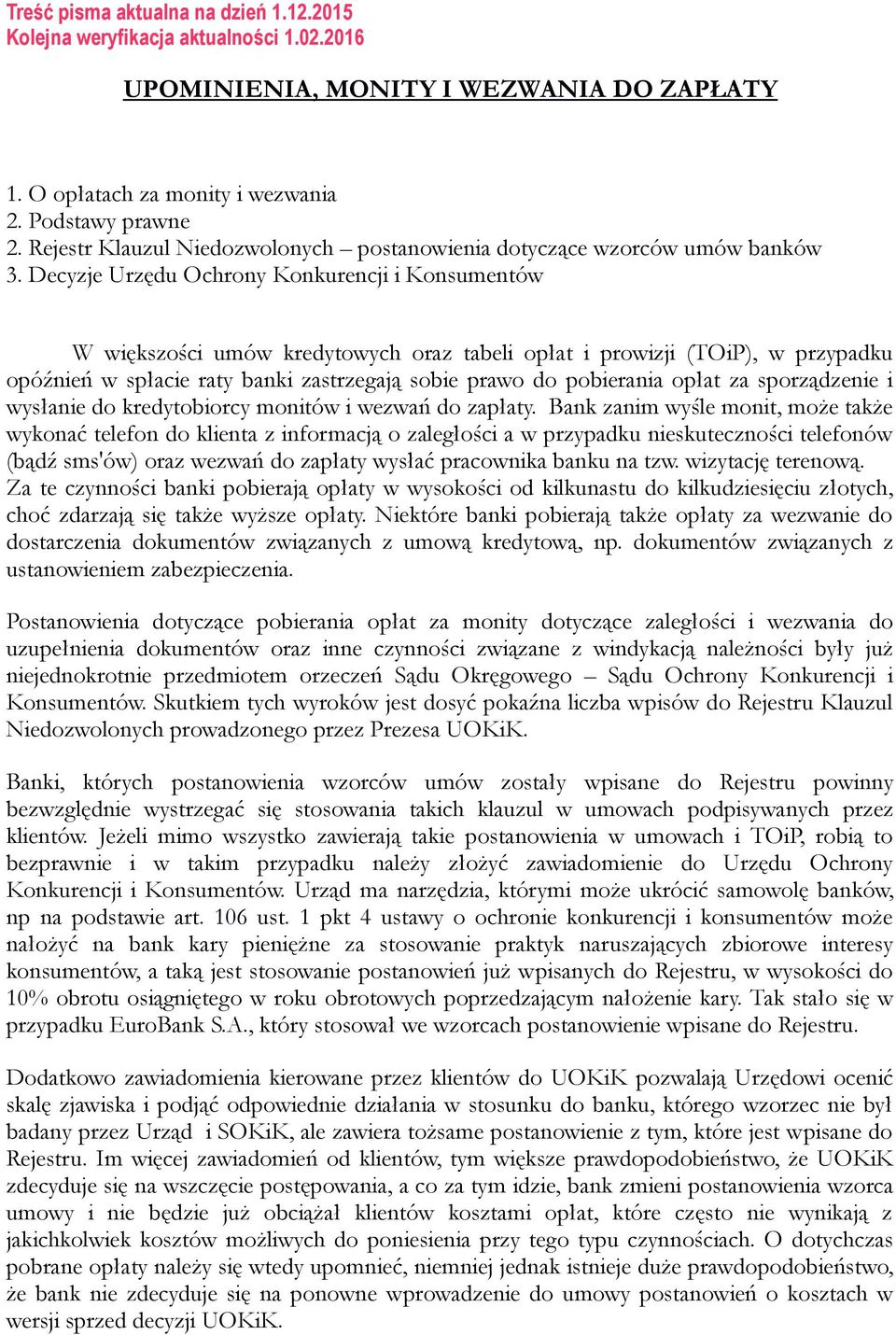 Decyzje Urzędu Ochrony Konkurencji i Konsumentów W większości umów kredytowych oraz tabeli opłat i prowizji (TOiP), w przypadku opóźnień w spłacie raty banki zastrzegają sobie prawo do pobierania