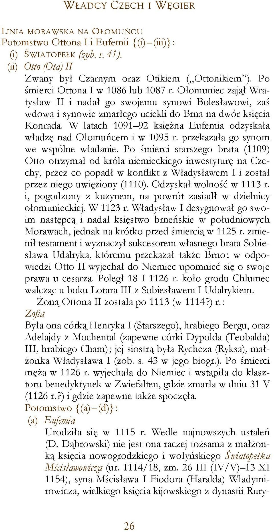 W latach 1091 92 księżna Eufemia odzyskała władzę nad Ołomuńcem i w 1095 r. przekazała go synom we wspólne władanie.