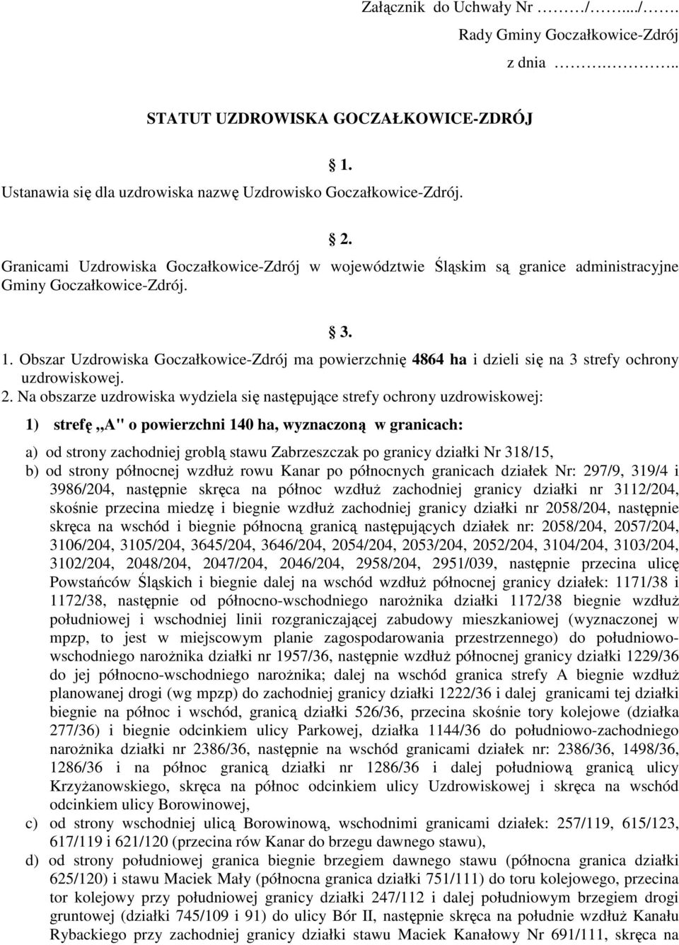 Obszar Uzdrowiska Goczałkowice-Zdrój ma powierzchnię 4864 ha i dzieli się na 3 strefy ochrony uzdrowiskowej. 2.