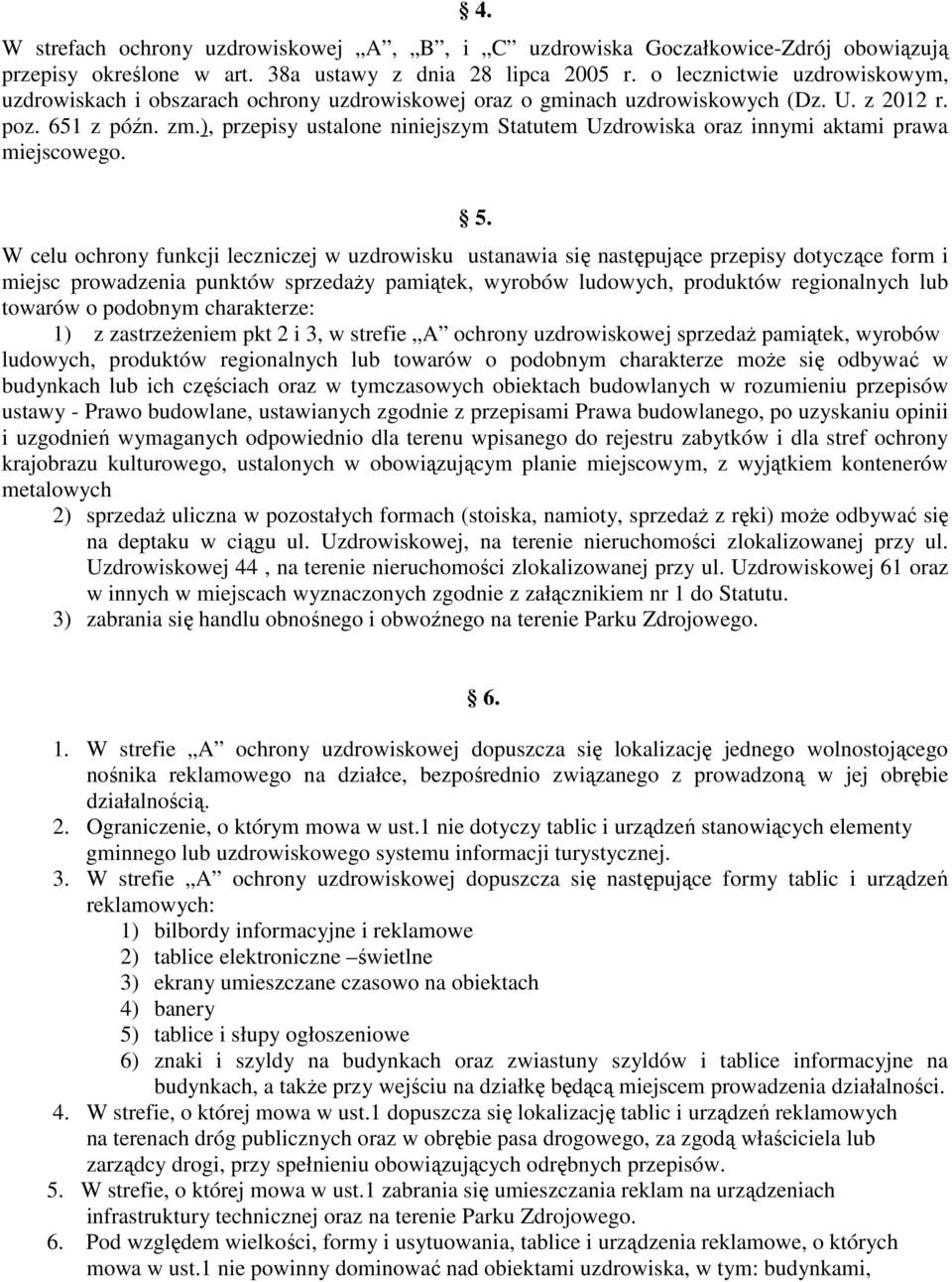 ), przepisy ustalone niniejszym Statutem Uzdrowiska oraz innymi aktami prawa miejscowego. 5.