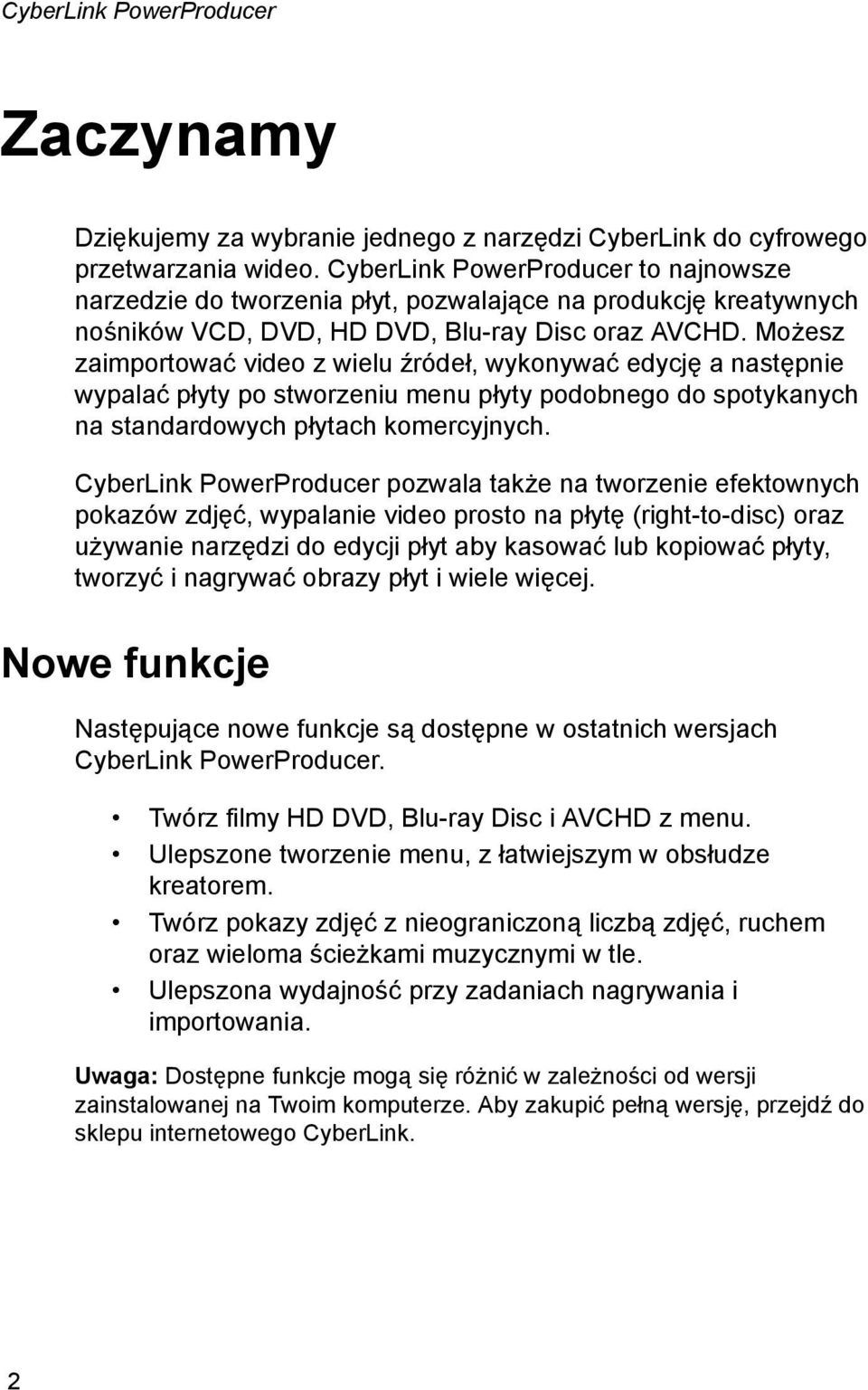 Możesz zaimportować video z wielu źródeł, wykonywać edycję a następnie wypalać płyty po stworzeniu menu płyty podobnego do spotykanych na standardowych płytach komercyjnych.