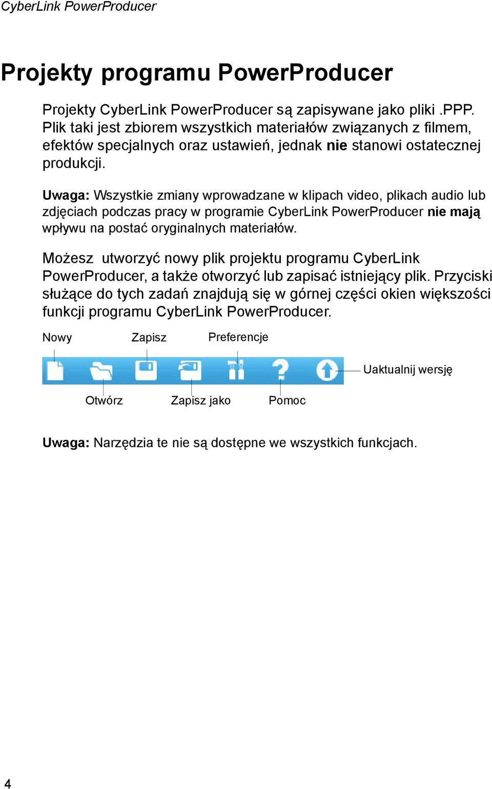 Uwaga: Wszystkie zmiany wprowadzane w klipach video, plikach audio lub zdjęciach podczas pracy w programie CyberLink PowerProducer nie mają wpływu na postać oryginalnych materiałów.