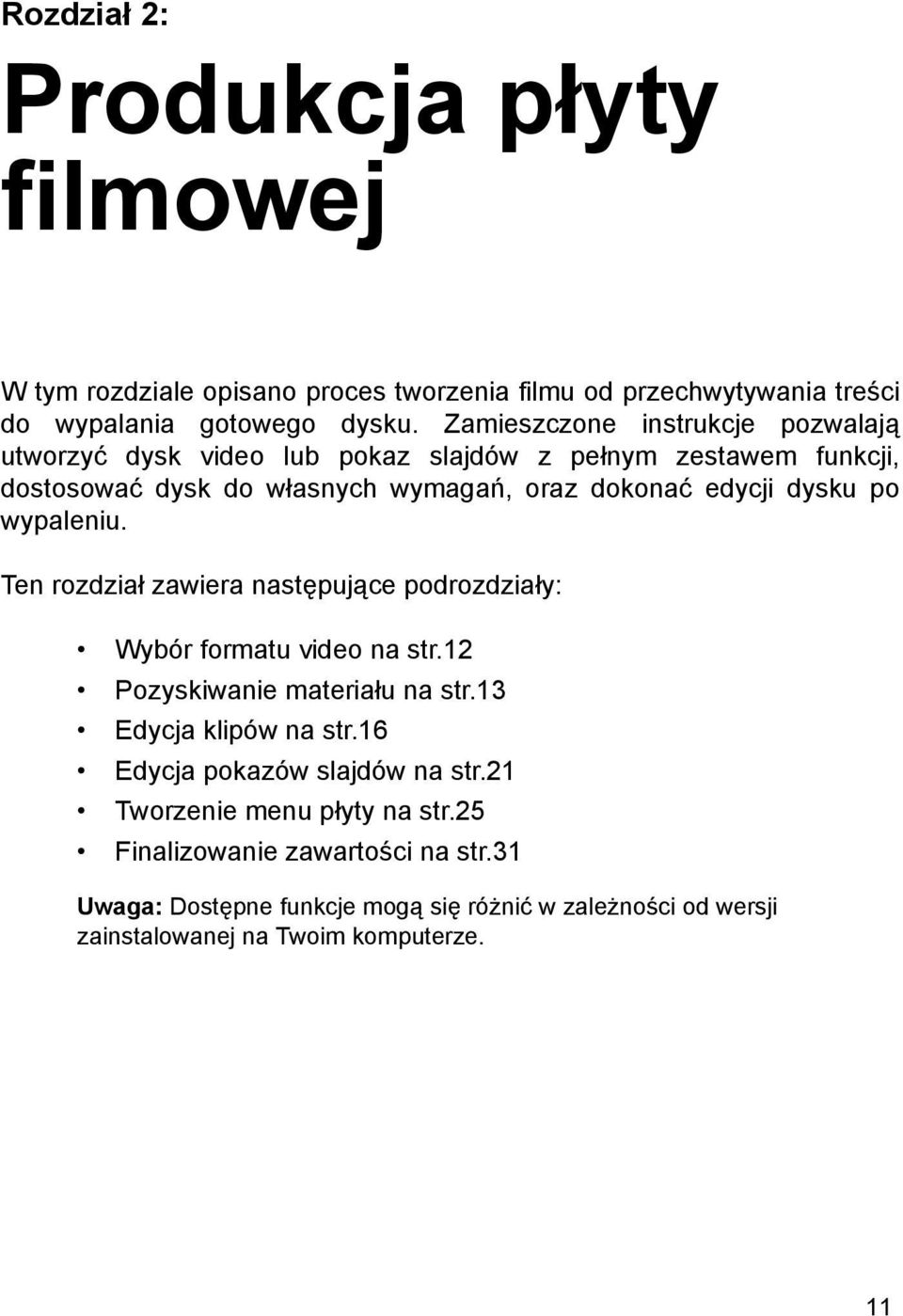 po wypaleniu. Ten rozdział zawiera następujące podrozdziały: Wybór formatu video na str.12 Pozyskiwanie materiału na str.13 Edycja klipów na str.