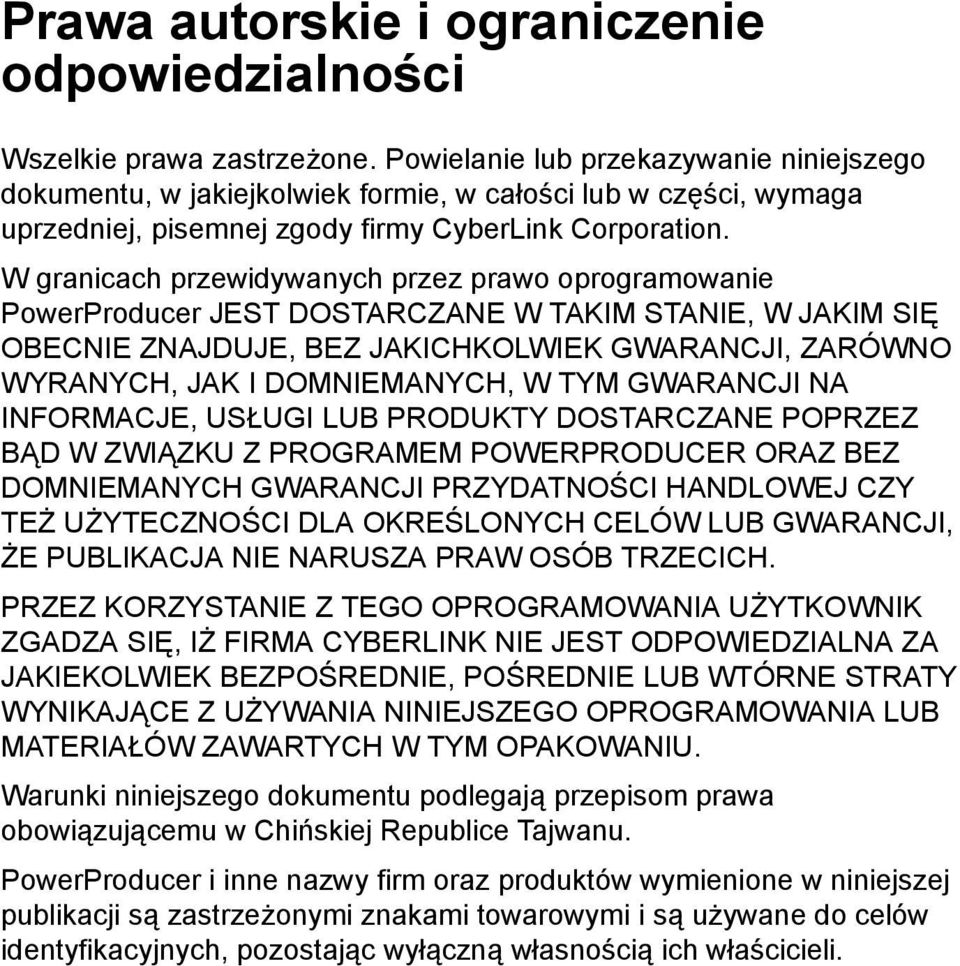W granicach przewidywanych przez prawo oprogramowanie PowerProducer JEST DOSTARCZANE W TAKIM STANIE, W JAKIM SIĘ OBECNIE ZNAJDUJE, BEZ JAKICHKOLWIEK GWARANCJI, ZARÓWNO WYRANYCH, JAK I DOMNIEMANYCH, W