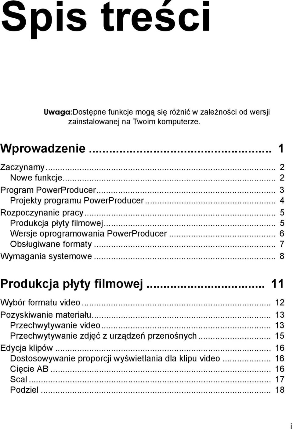 .. 6 Obsługiwane formaty... 7 Wymagania systemowe... 8 Produkcja płyty filmowej... 11 Wybór formatu video... 12 Pozyskiwanie materiału... 13 Przechwytywanie video.