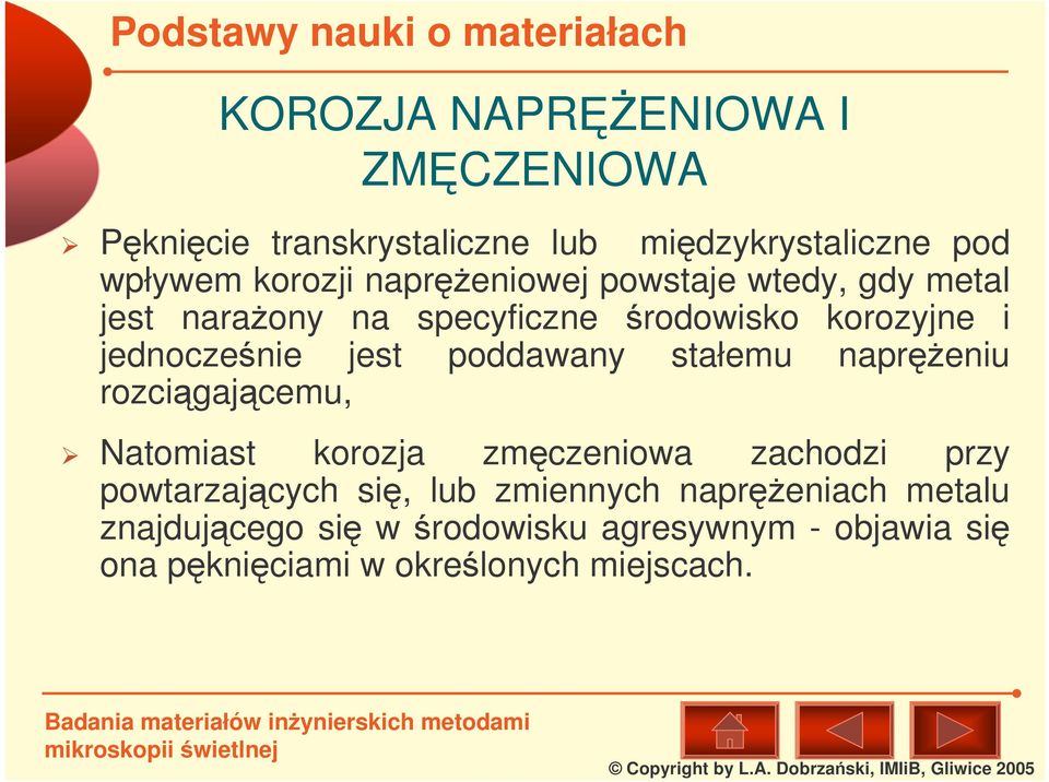 poddawany stałemu napreniu rozcigajcemu, Natomiast korozja zmczeniowa zachodzi przy powtarzajcych si, lub