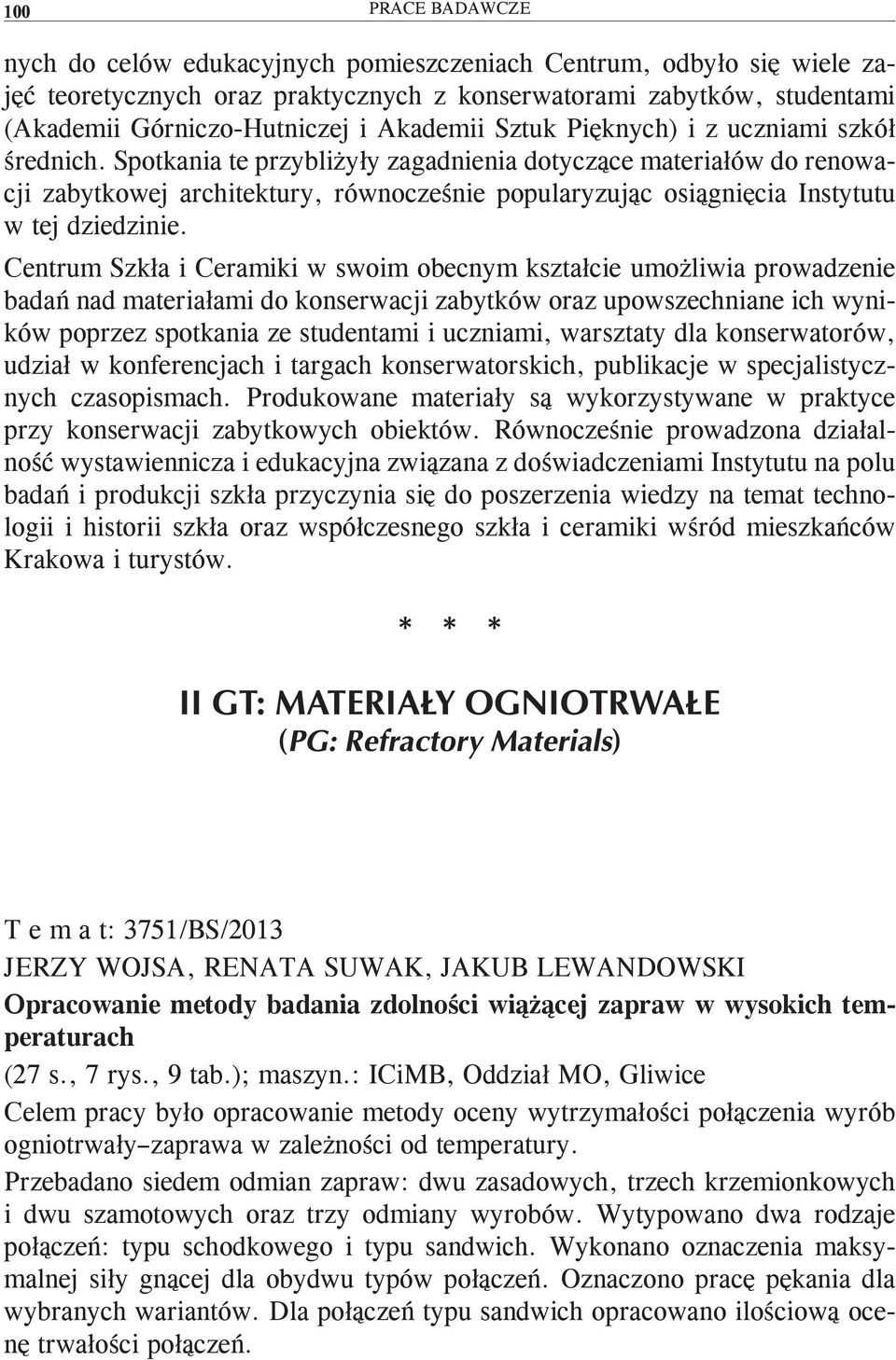 Spotkania te przybliżyły zagadnienia dotyczące materiałów do renowacji zabytkowej architektury, równocześnie popularyzując osiągnięcia Instytutu w tej dziedzinie.