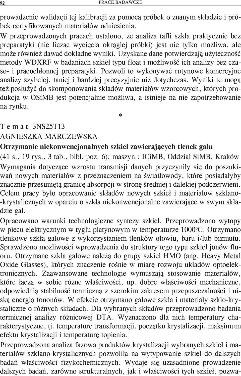 Uzyskane dane potwierdzają użyteczność metody WDXRF w badaniach szkieł typu float i możliwość ich analizy bez czaso- i pracochłonnej preparatyki.