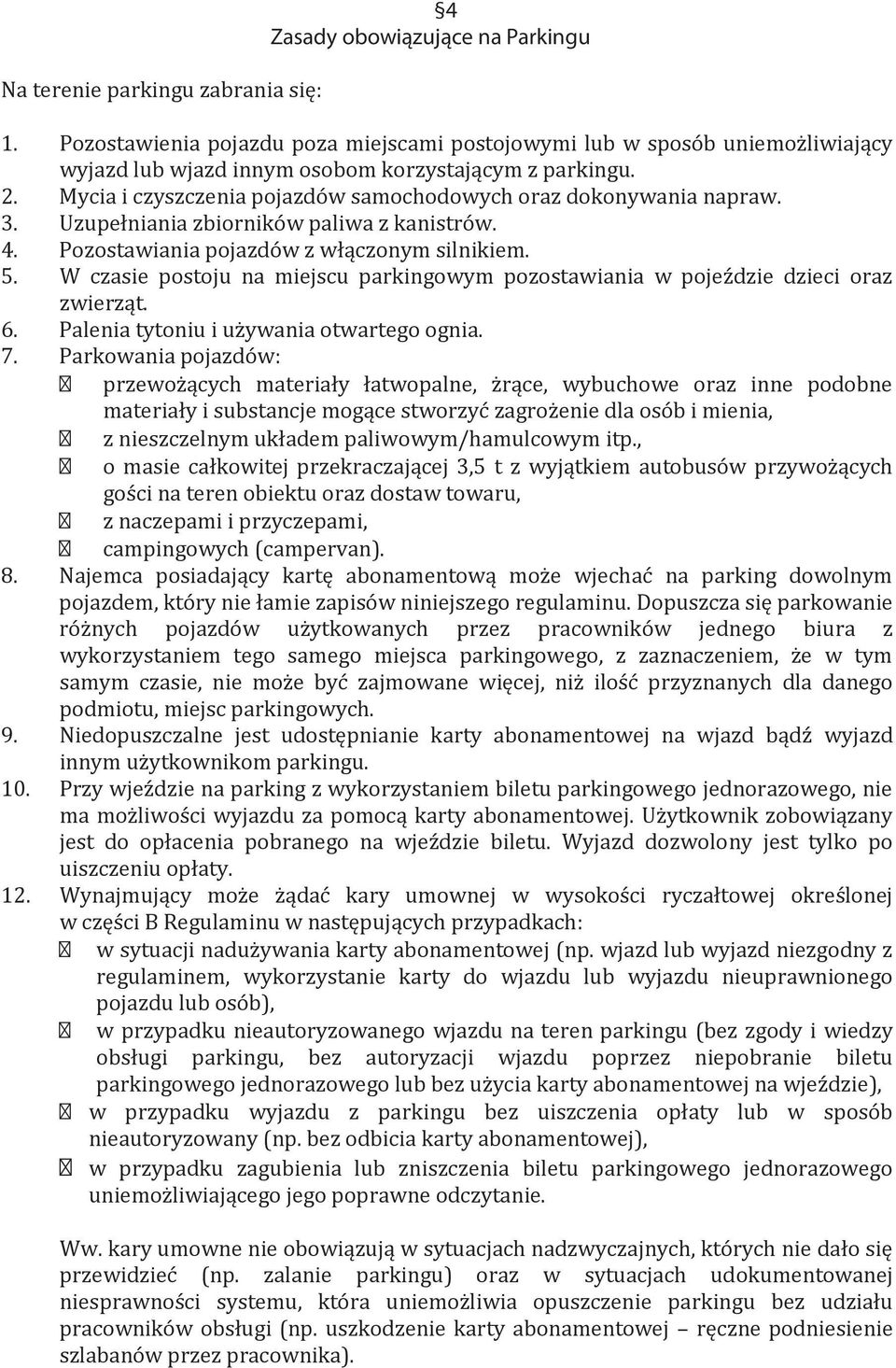 Mycia i czyszczenia pojazdów samochodowych oraz dokonywania napraw. 3. Uzupełniania zbiorników paliwa z kanistrów. 4. Pozostawiania pojazdów z włączonym silnikiem. 5.