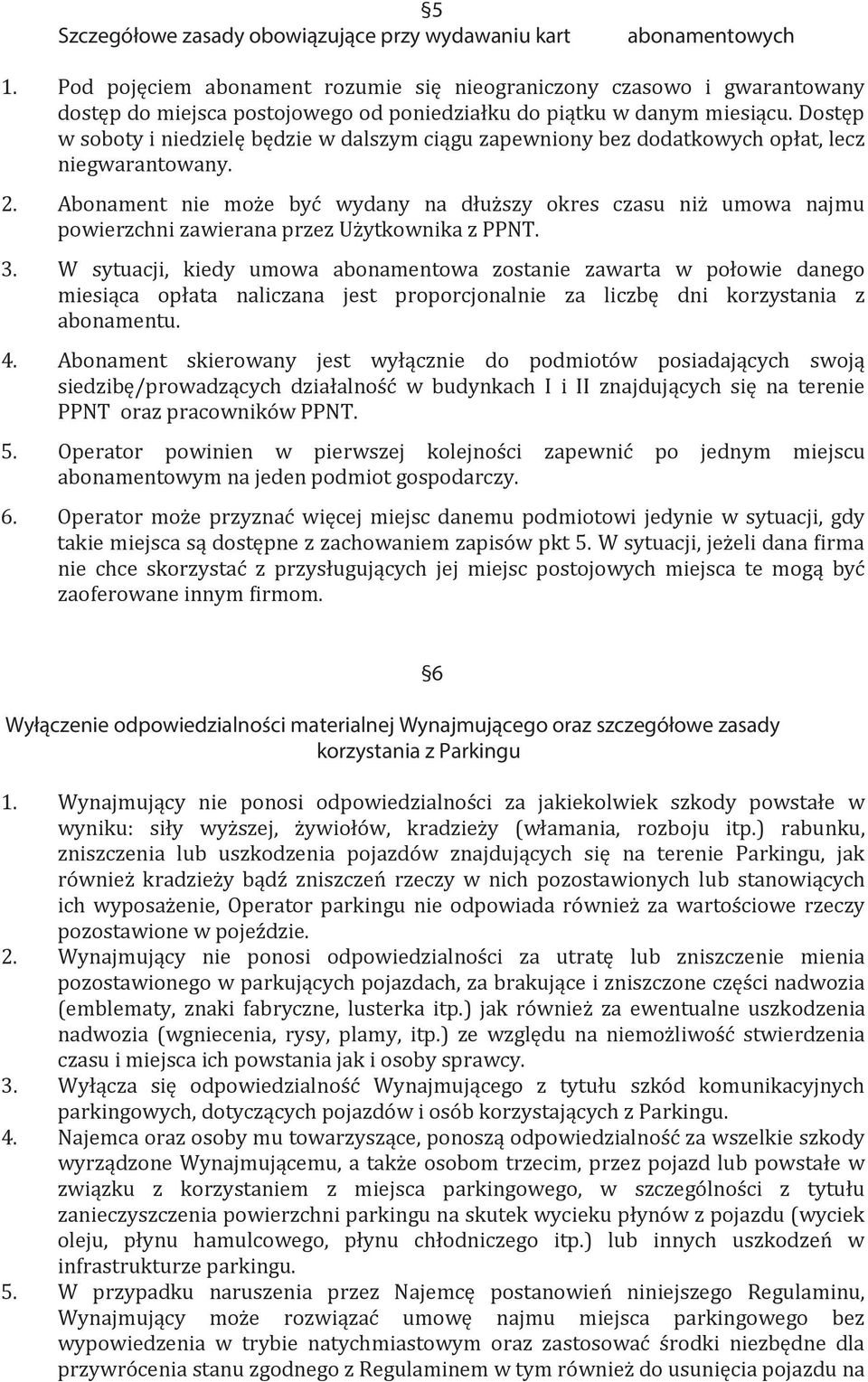 Dostęp w soboty i niedzielę będzie w dalszym ciągu zapewniony bez dodatkowych opłat, lecz niegwarantowany. 2.