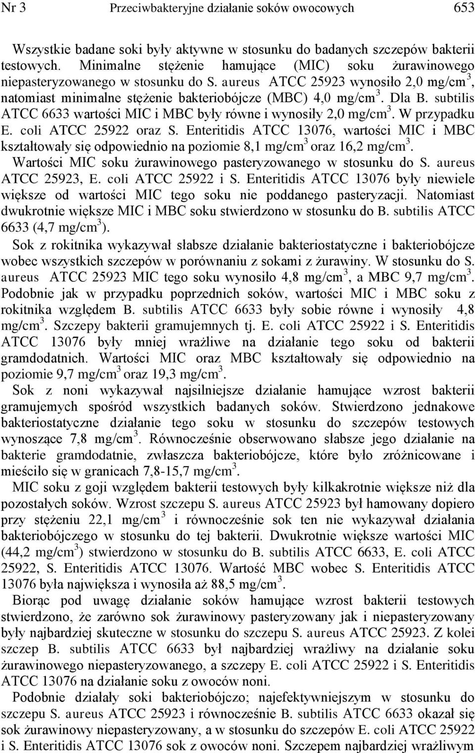 subtilis ATCC 6633 wartości MIC i MBC były równe i wynosiły 2,0 mg/cm 3. W przypadku E. coli ATCC 25922 oraz S.