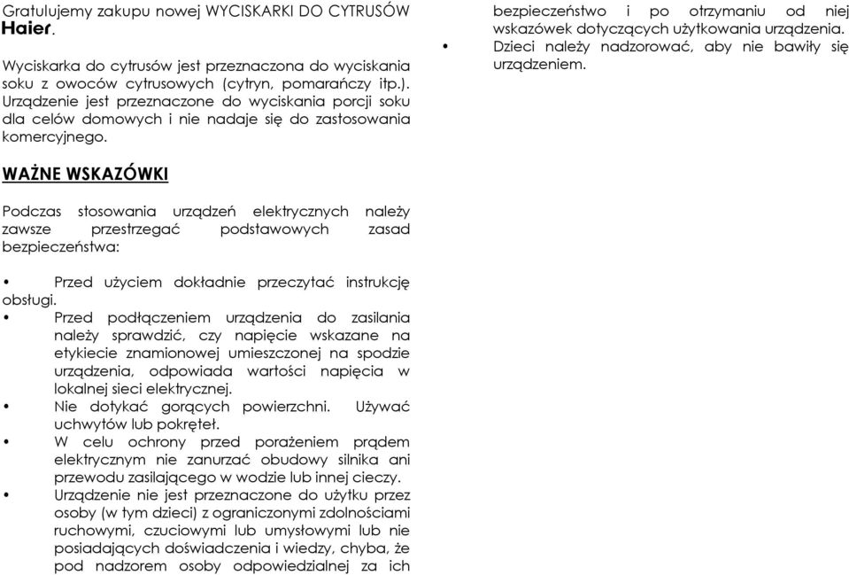 bezpieczeństwo i po otrzymaniu od niej wskazówek dotyczących użytkowania urządzenia. Dzieci należy nadzorować, aby nie bawiły się urządzeniem.