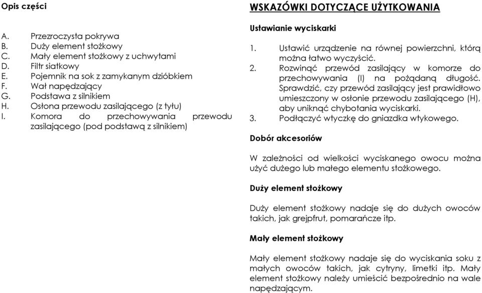 Ustawić urządzenie na równej powierzchni, którą można łatwo wyczyścić. 2. Rozwinąć przewód zasilający w komorze do przechowywania (I) na pożądaną długość.