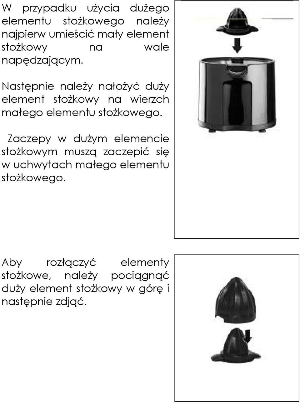 Następnie należy nałożyć duży element stożkowy na wierzch małego elementu stożkowego.