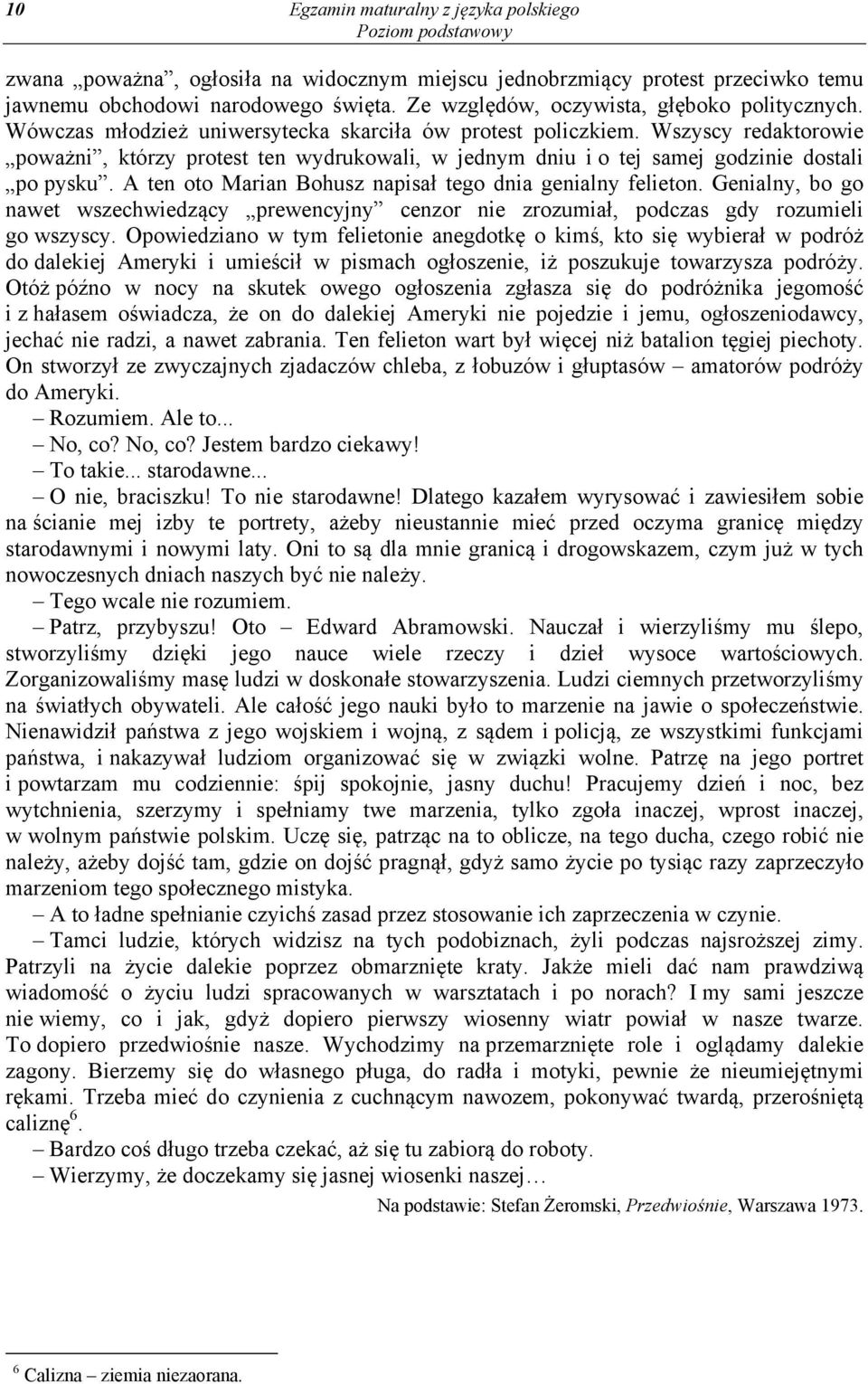 Wszyscy redaktorowie poważni, którzy protest ten wydrukowali, w jednym dniu i o tej samej godzinie dostali po pysku. A ten oto Marian Bohusz napisał tego dnia genialny felieton.