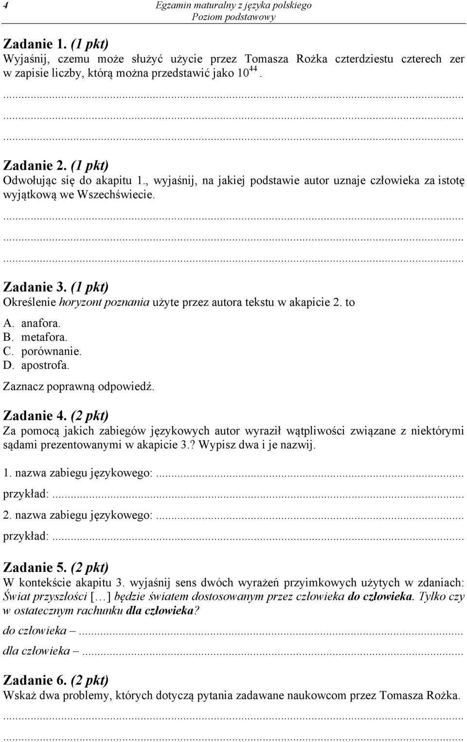 (1 pkt) Określenie horyzont poznania użyte przez autora tekstu w akapicie 2. to A. anafora. B. metafora. C. porównanie. D. apostrofa. Zaznacz poprawną odpowiedź. Zadanie 4.