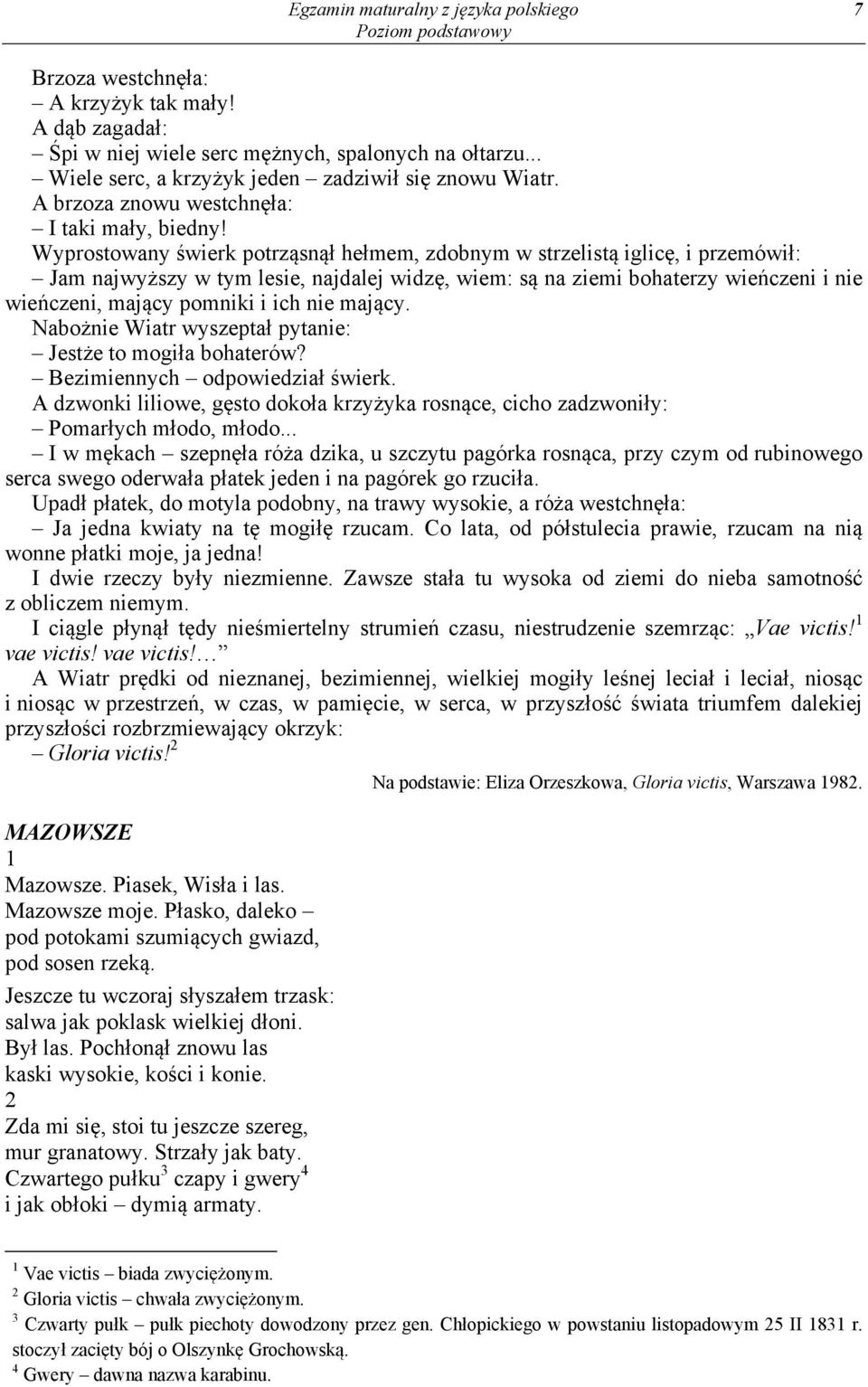 Wyprostowany świerk potrząsnął hełmem, zdobnym w strzelistą iglicę, i przemówił: Jam najwyższy w tym lesie, najdalej widzę, wiem: są na ziemi bohaterzy wieńczeni i nie wieńczeni, mający pomniki i ich