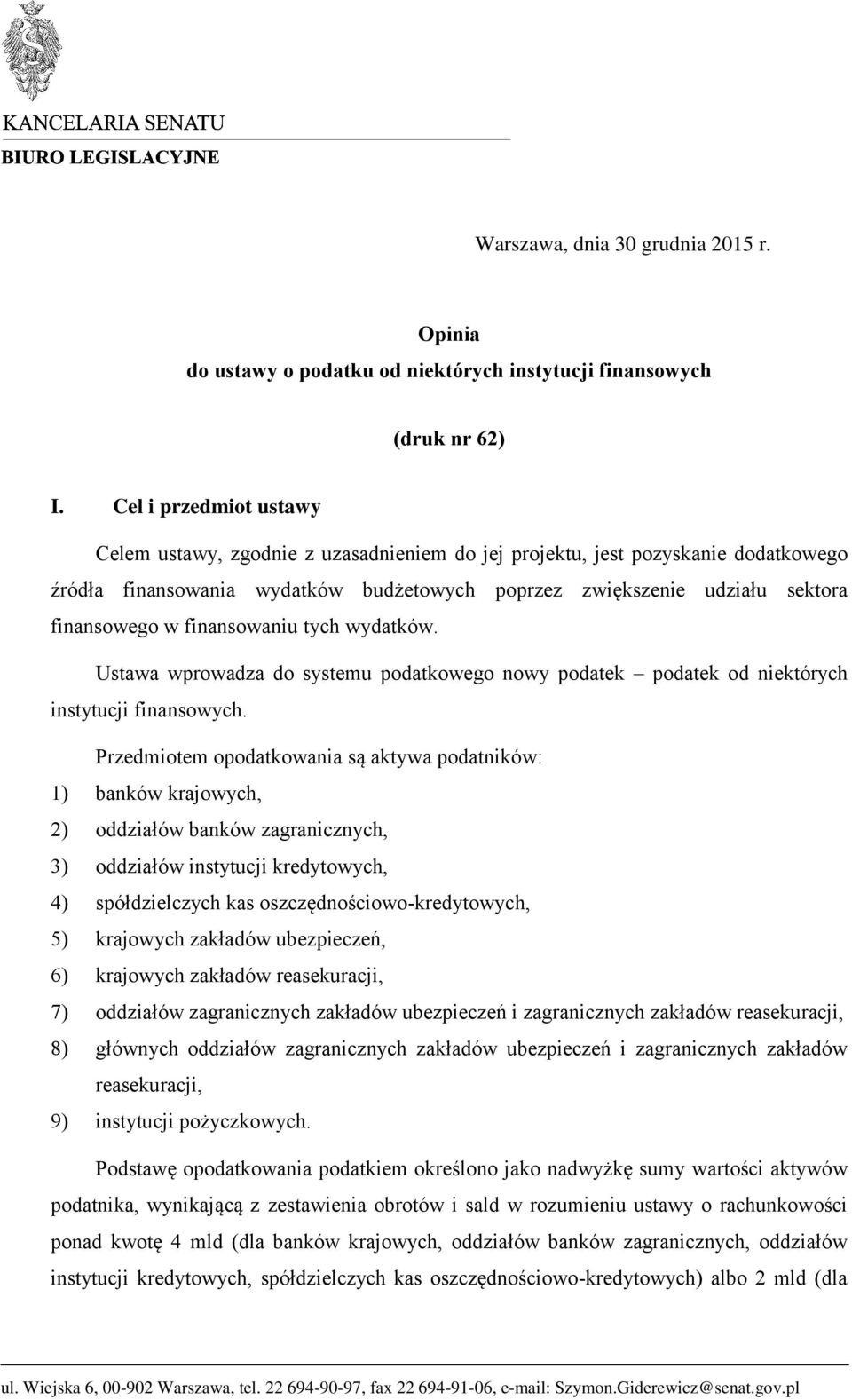 finansowaniu tych wydatków. Ustawa wprowadza do systemu podatkowego nowy podatek podatek od niektórych instytucji finansowych.