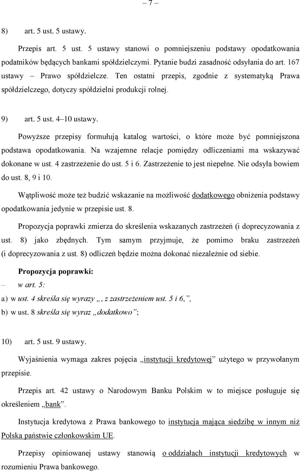 Powyższe przepisy formułują katalog wartości, o które może być pomniejszona podstawa opodatkowania. Na wzajemne relacje pomiędzy odliczeniami ma wskazywać dokonane w ust. 4 zastrzeżenie do ust. 5 i 6.