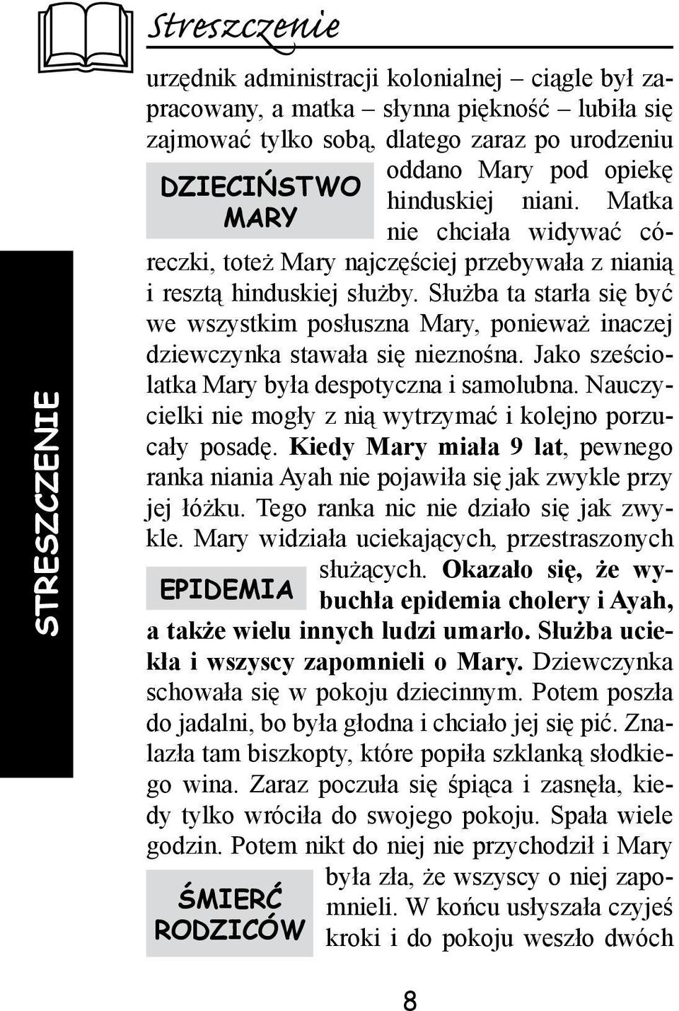 Służba ta starła się być we wszystkim posłuszna Mary, ponieważ inaczej dziewczynka stawała się nieznośna. Jako sześciolatka Mary była despotyczna i samolubna.