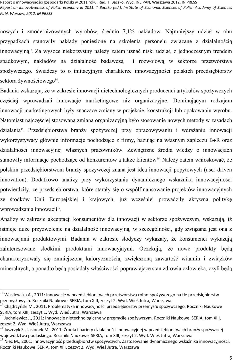 Świadczy to o imitacyjnym charakterze innowacyjności polskich przedsiębiorstw sektora żywnościowego 14.