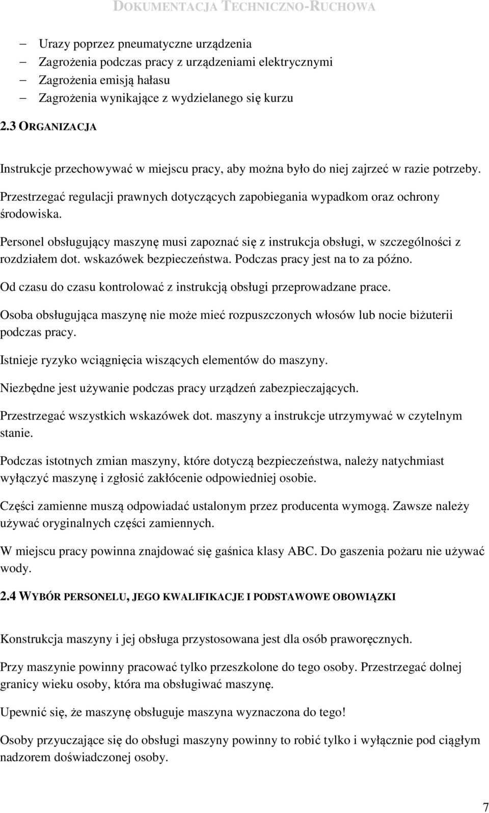 Personel obsługujący maszynę musi zapoznać się z instrukcja obsługi, w szczególności z rozdziałem dot. wskazówek bezpieczeństwa. Podczas pracy jest na to za późno.