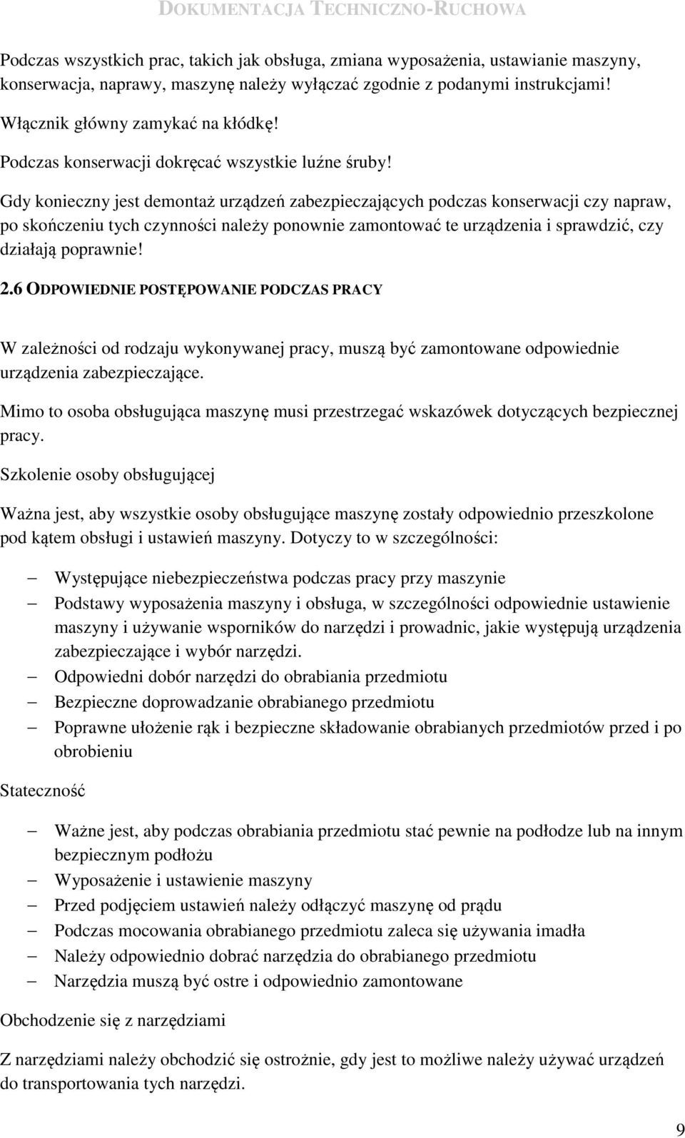 Gdy konieczny jest demontaż urządzeń zabezpieczających podczas konserwacji czy napraw, po skończeniu tych czynności należy ponownie zamontować te urządzenia i sprawdzić, czy działają poprawnie! 2.
