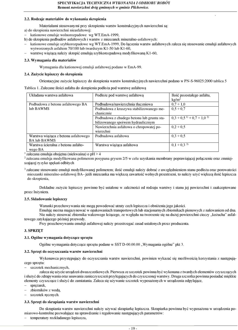się stosowanie emulsji asfaltowych wytworzonych asfaltem 70/100 lub twardszym K1-50 lub K1-60, warstwę wiążącą należy skropić emulsją szybkorozpadową modyfikowaną K1-60, 23 Wymagania dla materiałów