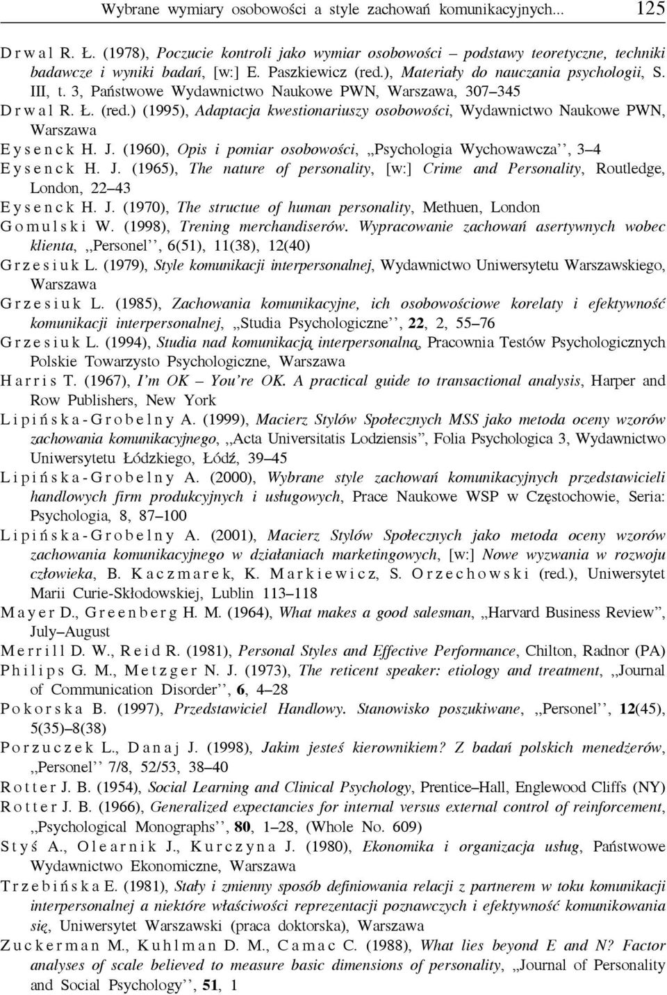 J. (960), Opis i pomiar osobowości,,,psychologia Wychowawcza, 4 E y s e n c k H. J. (965), The nature of personality, [w:] Crime and Personality, Routledge, London, 22 4 E y s e n c k H. J. (970), The structue of human personality, Methuen, London G o m u l s k i W.