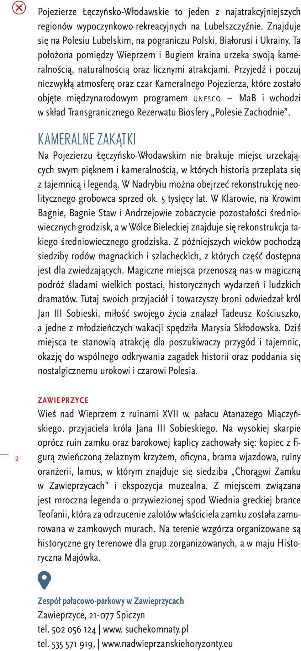 Przyjedź i poczuj niezwykłą atmosferę oraz czar Kameralnego Pojezierza, które zostało objęte międzynarodowym programem unesco mab i wchodzi w skład Transgranicznego Rezerwatu Biosfery Polesie