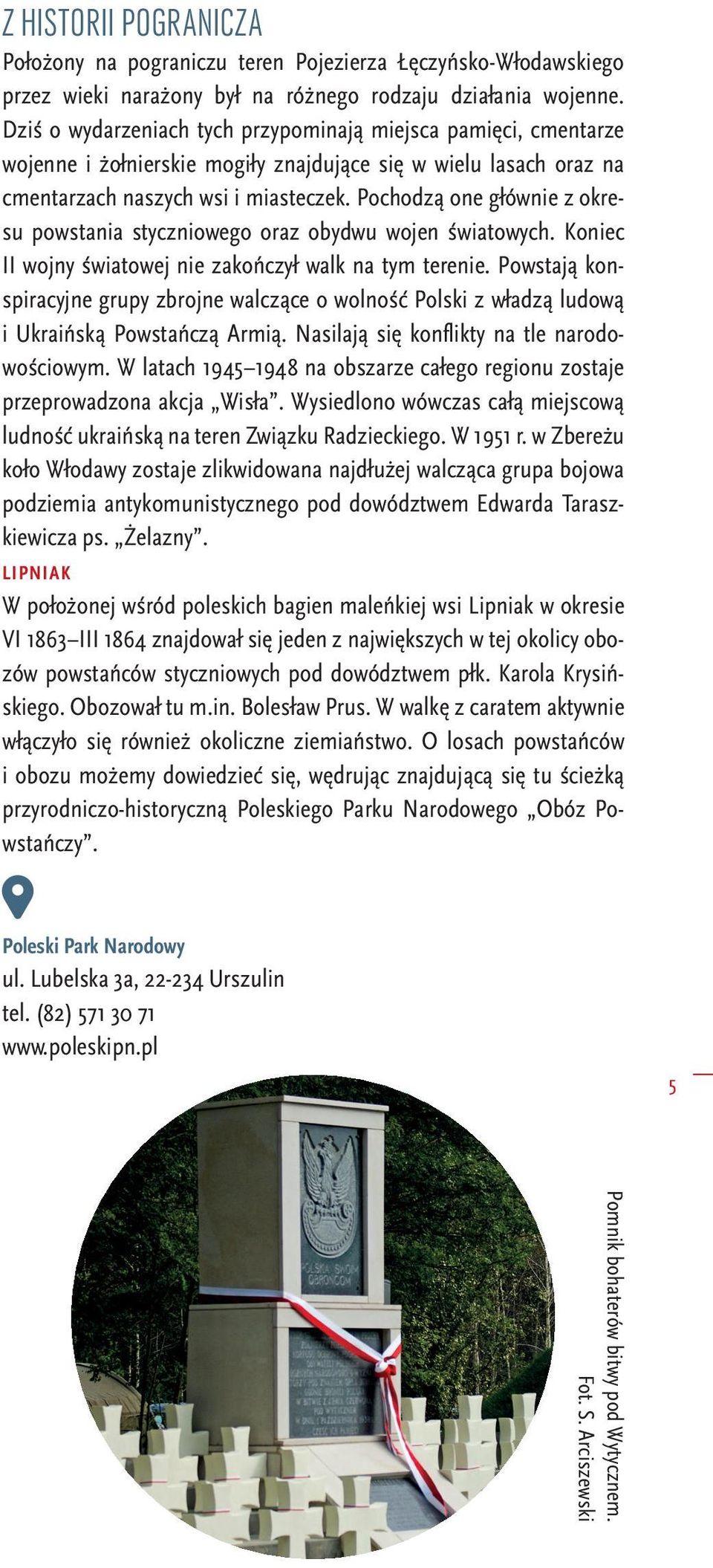 Pochodzą one głównie z okresu powstania styczniowego oraz obydwu wojen światowych. Koniec II wojny światowej nie zakończył walk na tym terenie.