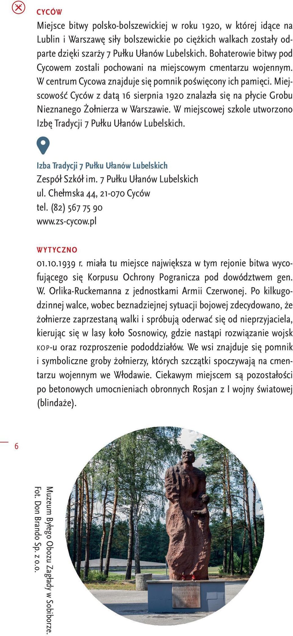 Miejscowość Cyców z datą 16 sierpnia 1920 znalazła się na płycie Grobu Nieznanego Żołnierza w Warszawie. W miejscowej szkole utworzono Izbę Tradycji 7 Pułku Ułanów Lubelskich.