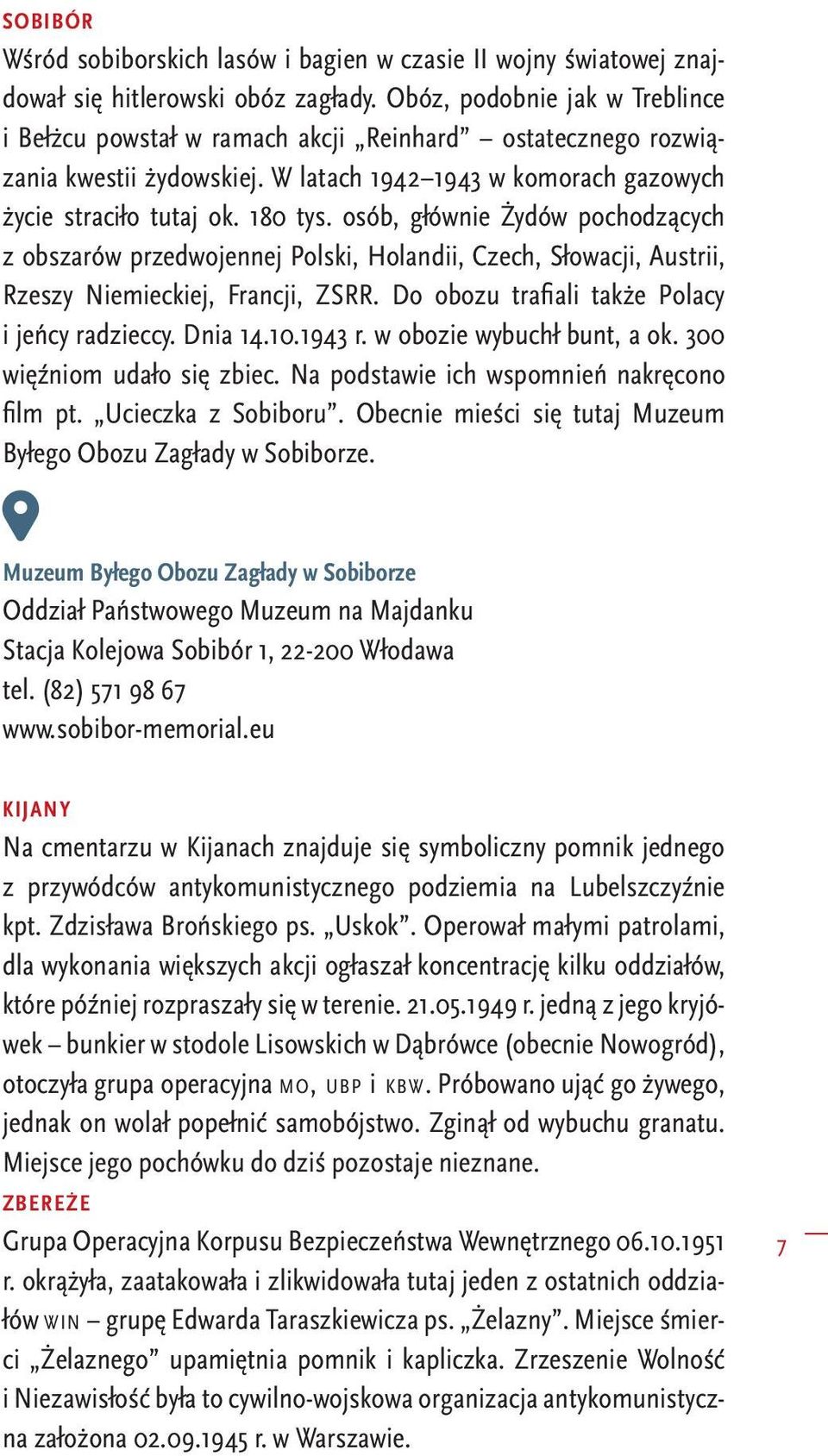 osób, głównie Żydów pochodzących z obszarów przedwojennej Polski, Holandii, Czech, Słowacji, Austrii, Rzeszy Niemieckiej, Francji, ZSRR. Do obozu trafiali także Polacy i jeńcy radzieccy. Dnia 14.10.