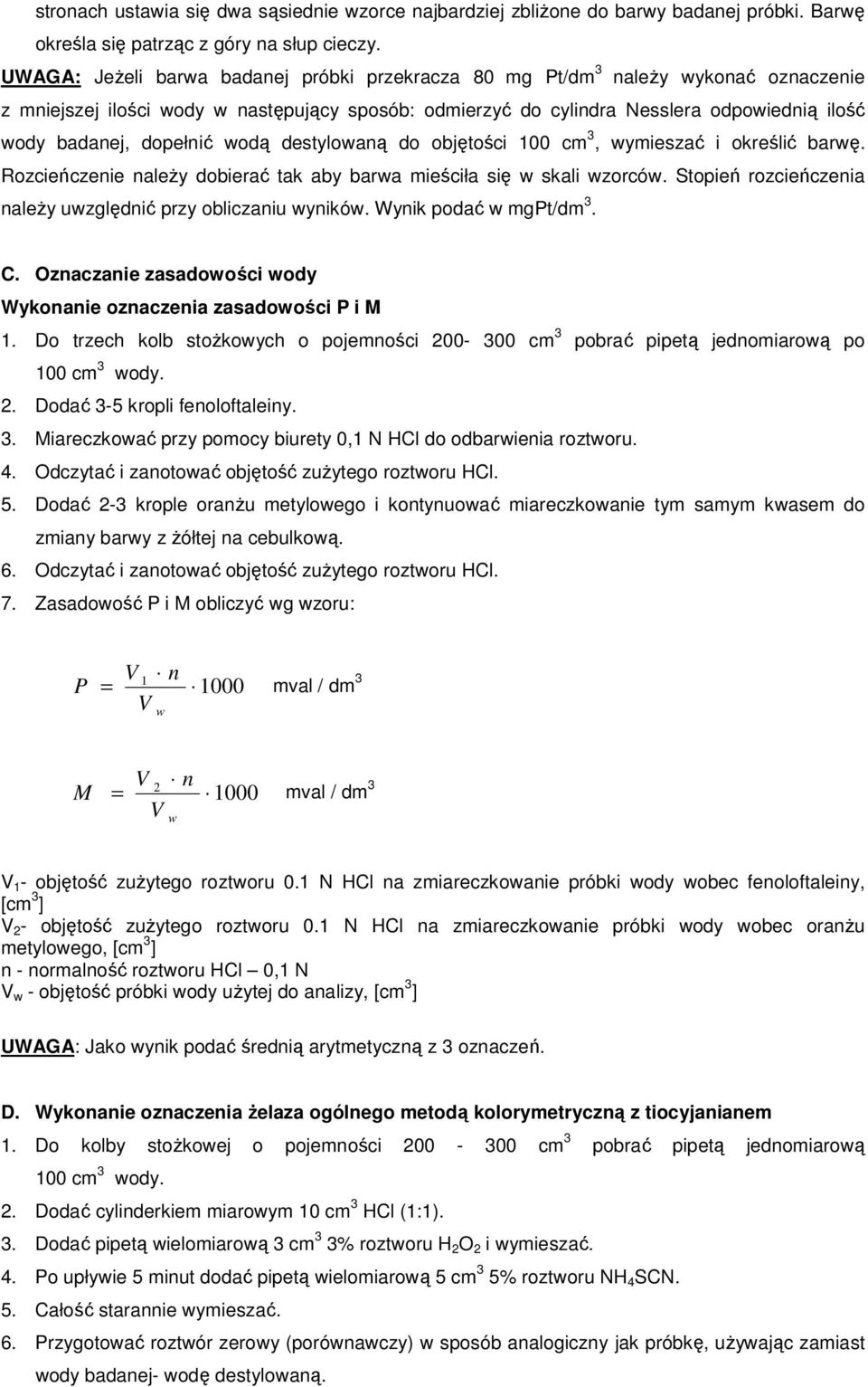 dopełnić wodą destylowaną do objętości 100 cm 3, wymieszać i określić barwę. Rozcieńczenie należy dobierać tak aby barwa mieściła się w skali wzorców.