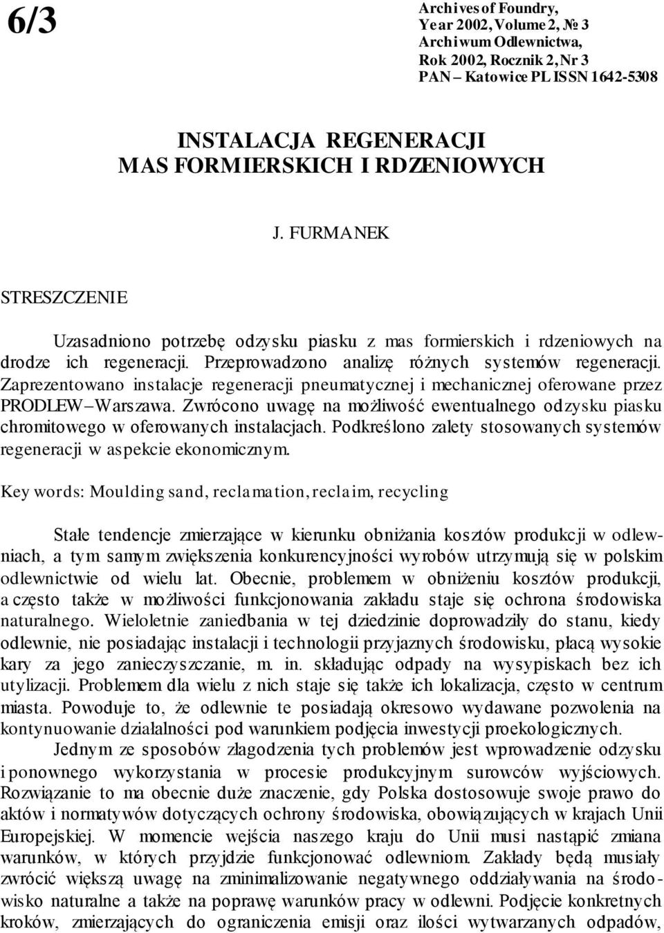 Zaprezentowano instalacje regeneracji pneumatycznej i mechanicznej oferowane przez PRODLEW Warszawa. Zwrócono uwagę na możliwość ewentualnego odzysku piasku chromitowego w oferowanych instalacjach.
