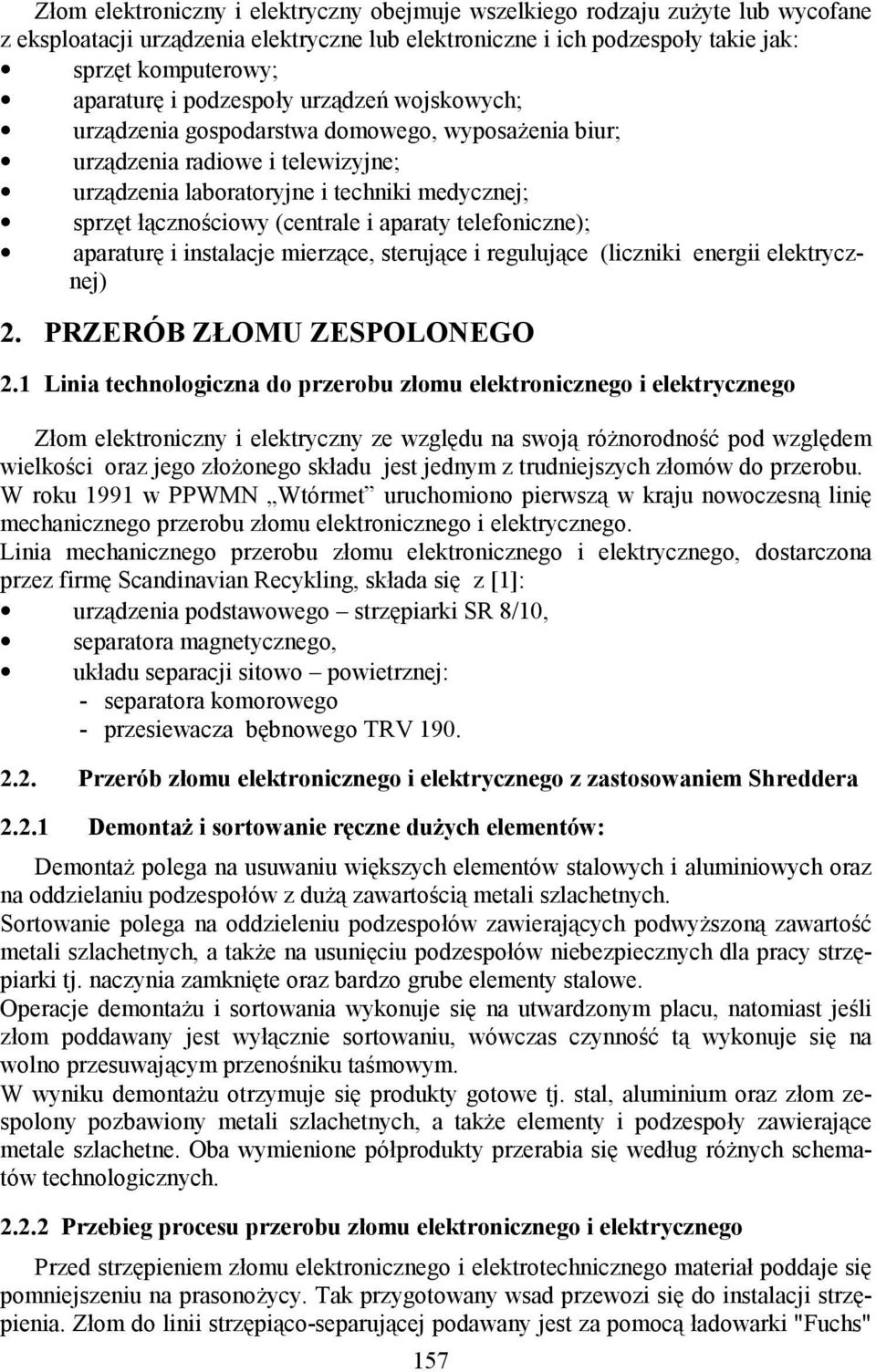 aparaty telefoniczne); aparaturę i instalacje mierzące, sterujące i regulujące (liczniki energii elektrycznej) 2. PRZERÓB ZŁOMU ZESPOLONEGO 2.
