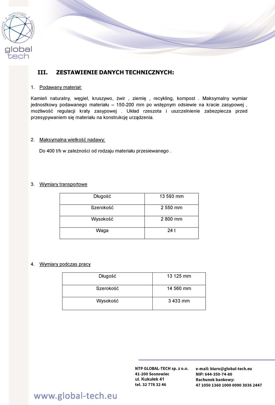 Układ rzeszota i uszczelnienie zabezpiecza przed przesypywaniem się materiału na konstrukcję urządzenia. 2.