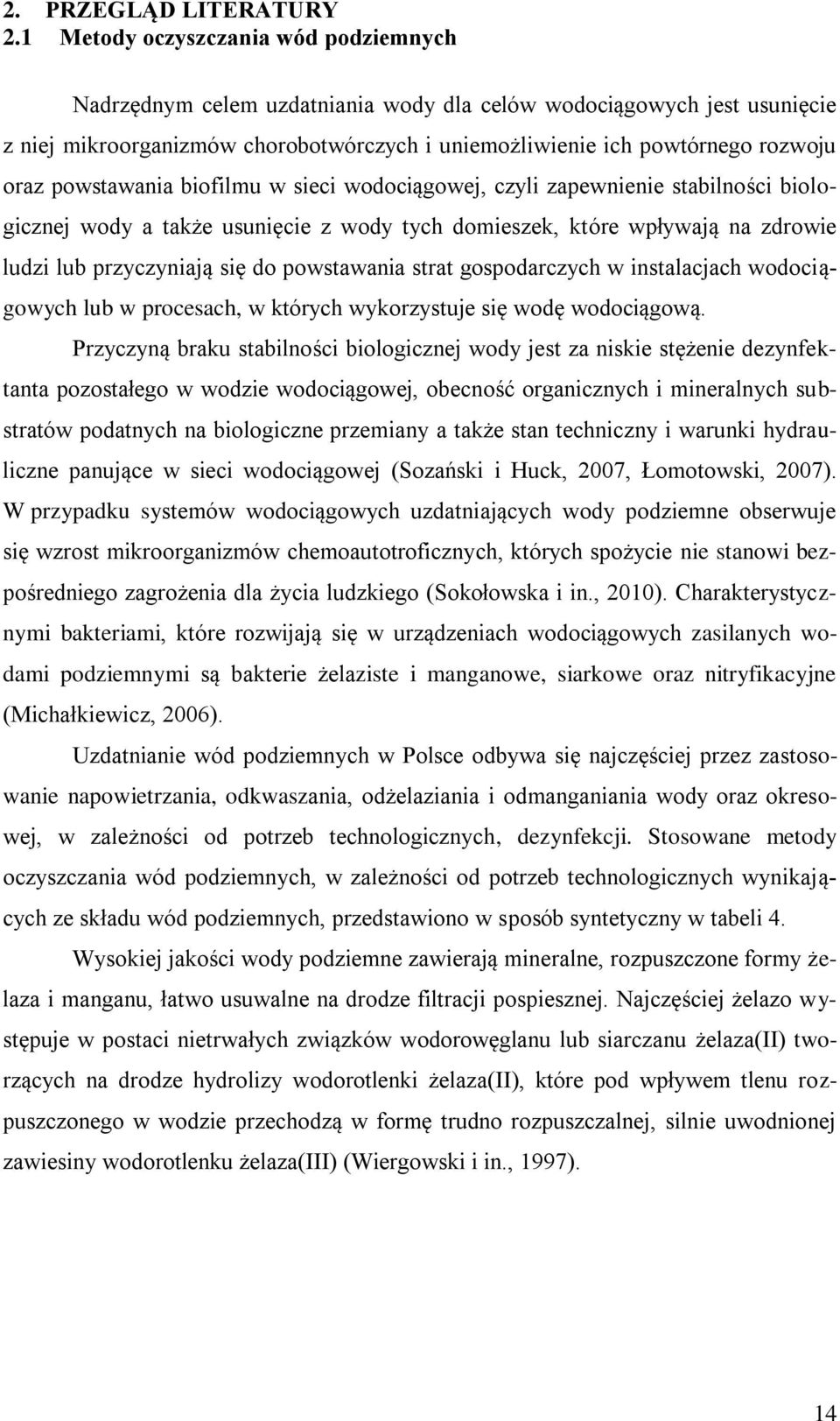 powstawania biofilmu w sieci wodociągowej, czyli zapewnienie stabilności biologicznej wody a także usunięcie z wody tych domieszek, które wpływają na zdrowie ludzi lub przyczyniają się do powstawania