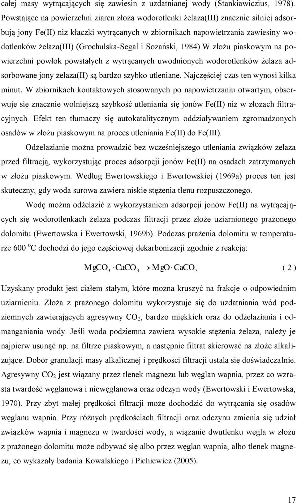 (Grochulska-Segal i Sozański, 1984).W złożu piaskowym na powierzchni powłok powstałych z wytrącanych uwodnionych wodorotlenków żelaza adsorbowane jony żelaza(ii) są bardzo szybko utleniane.