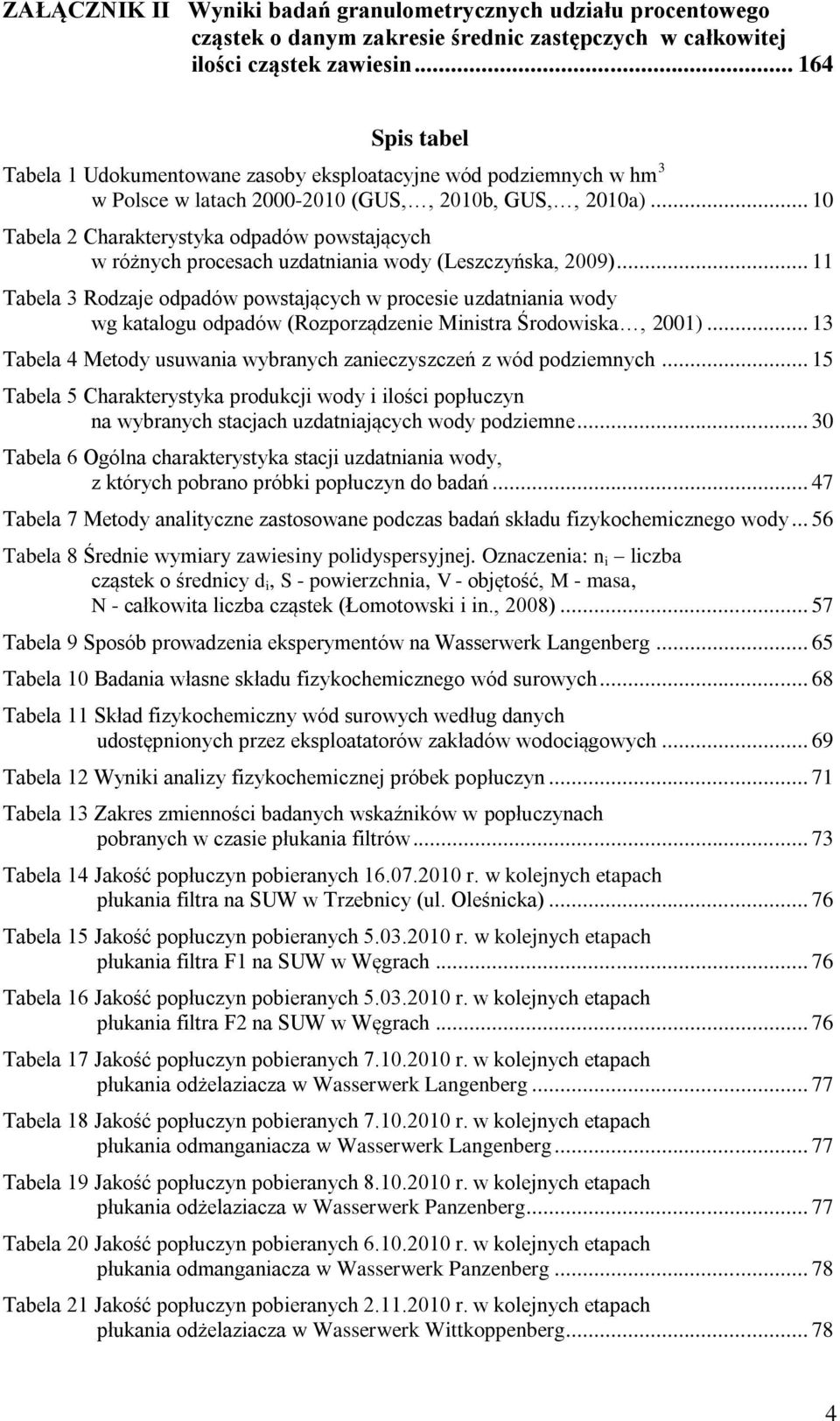 .. 10 Tabela 2 Charakterystyka odpadów powstających w różnych procesach uzdatniania wody (Leszczyńska, 2009).