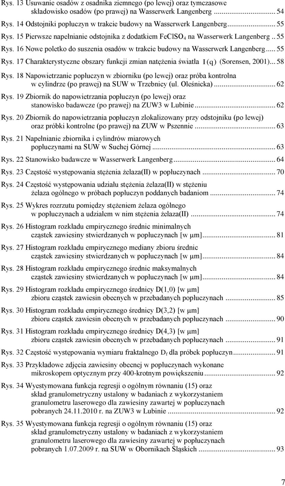 .. 55 Rys. 17 Charakterystyczne obszary funkcji zmian natężenia światła I (q) (Sorensen, 2001)... 58 Rys.