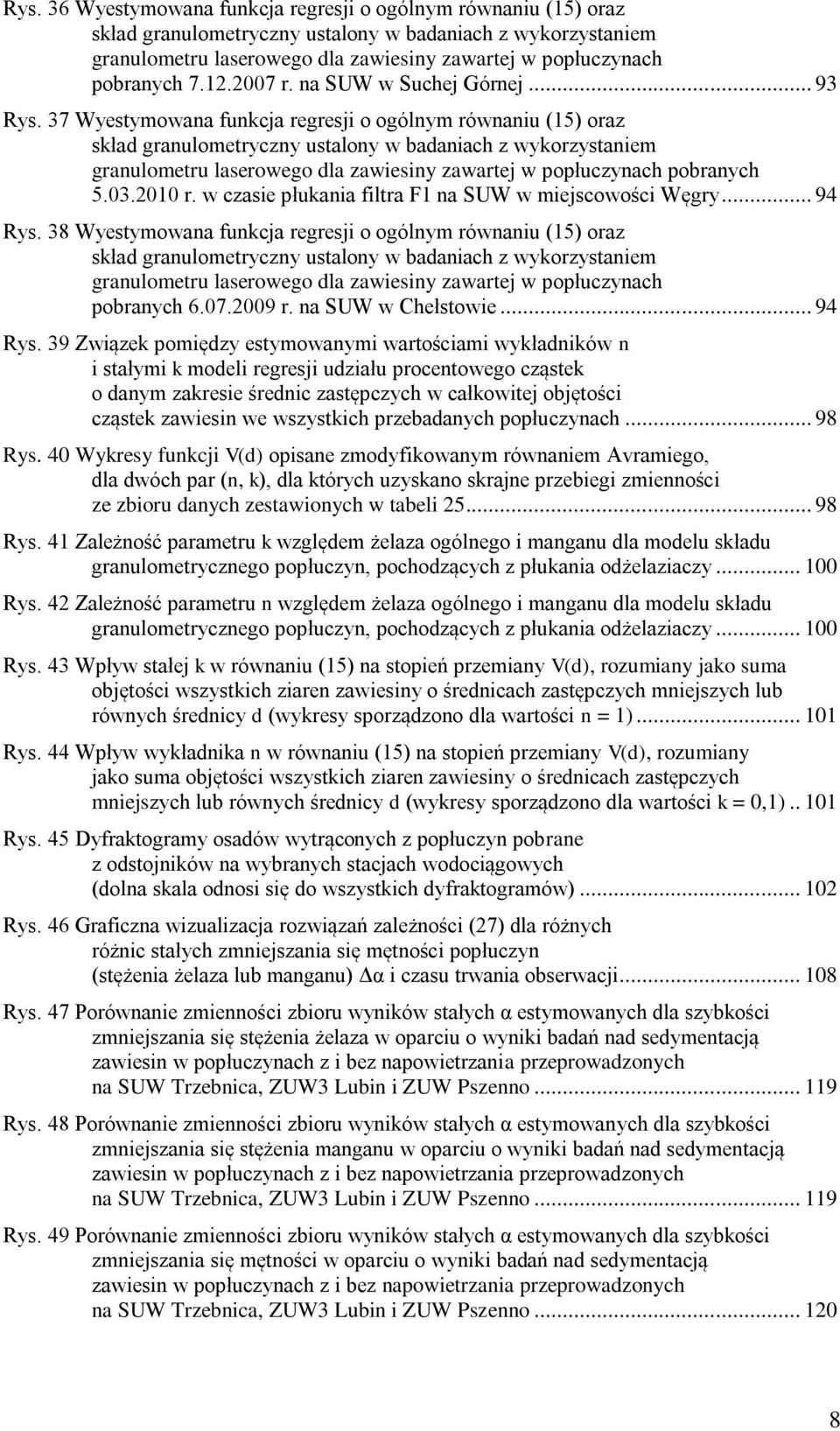 37 Wyestymowana funkcja regresji o ogólnym równaniu (15) oraz skład granulometryczny ustalony w badaniach z wykorzystaniem granulometru laserowego dla zawiesiny zawartej w popłuczynach pobranych 5.03.
