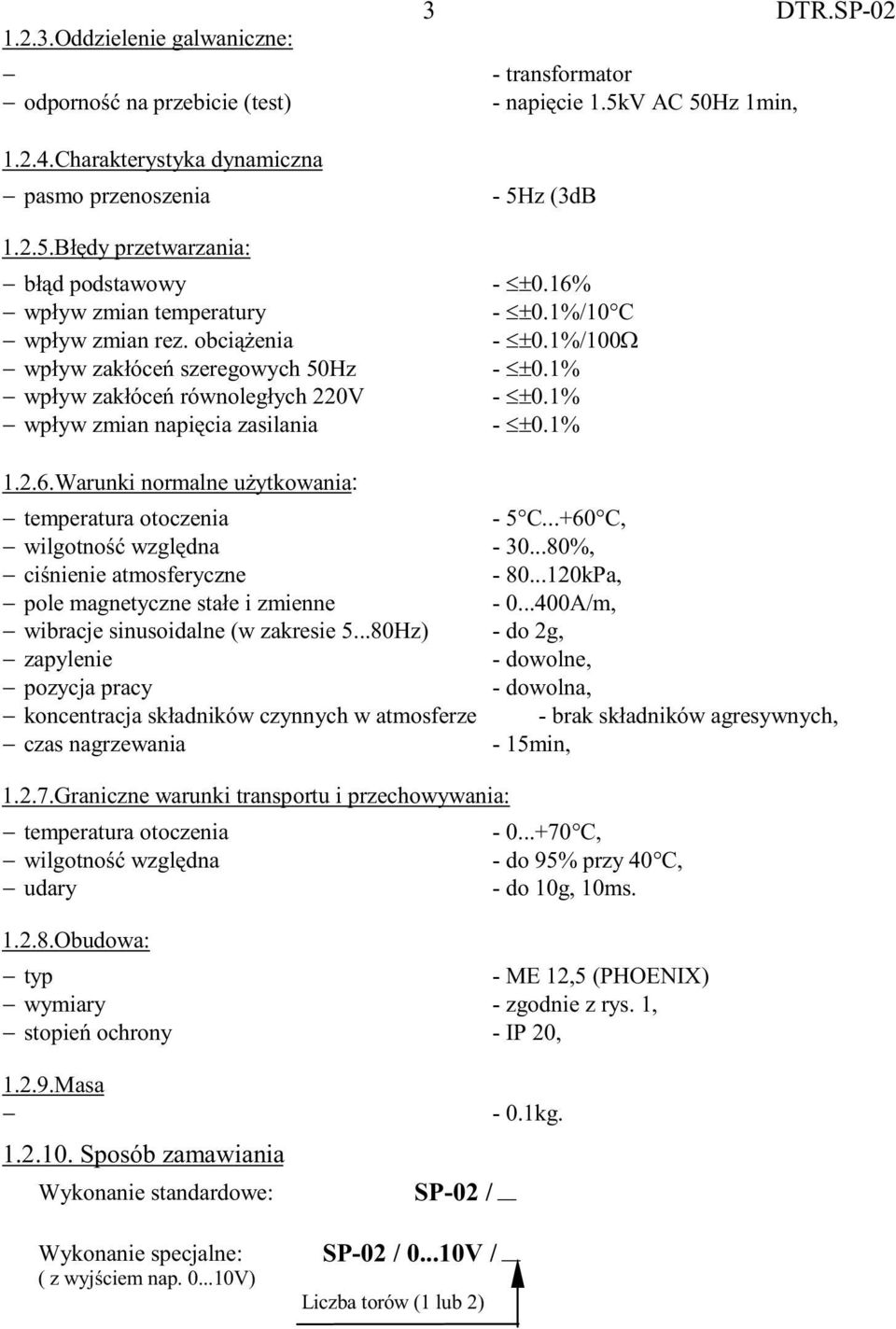 1%/10GC - @H0.1%/100 - @H0.1% - @H0.1% - @H0.1% 1.2.6.Warunki normalne użytkowania: temperatura otoczenia - 5 C...+60 C, wilgotność względna - 30...80%, ciśnienie atmosferyczne - 80.